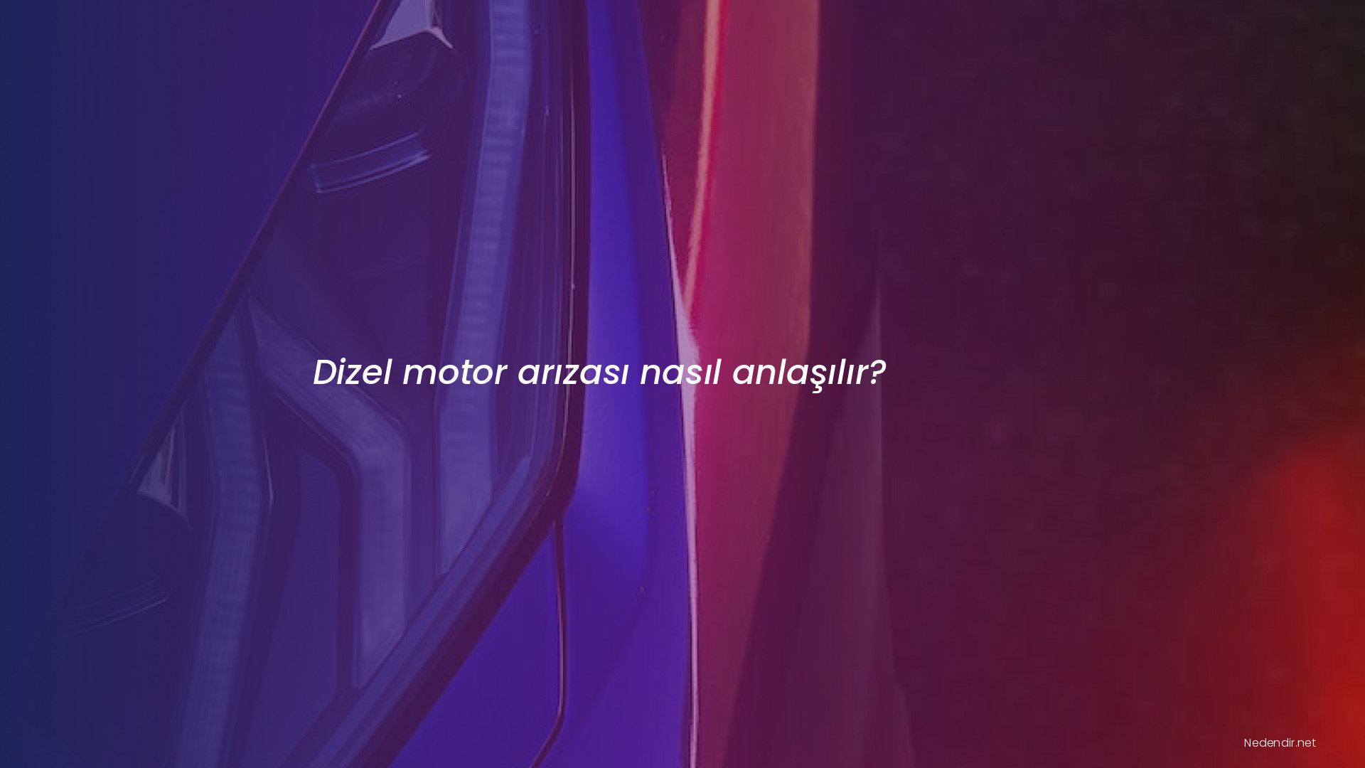Dizel motor arızası nasıl anlaşılır?