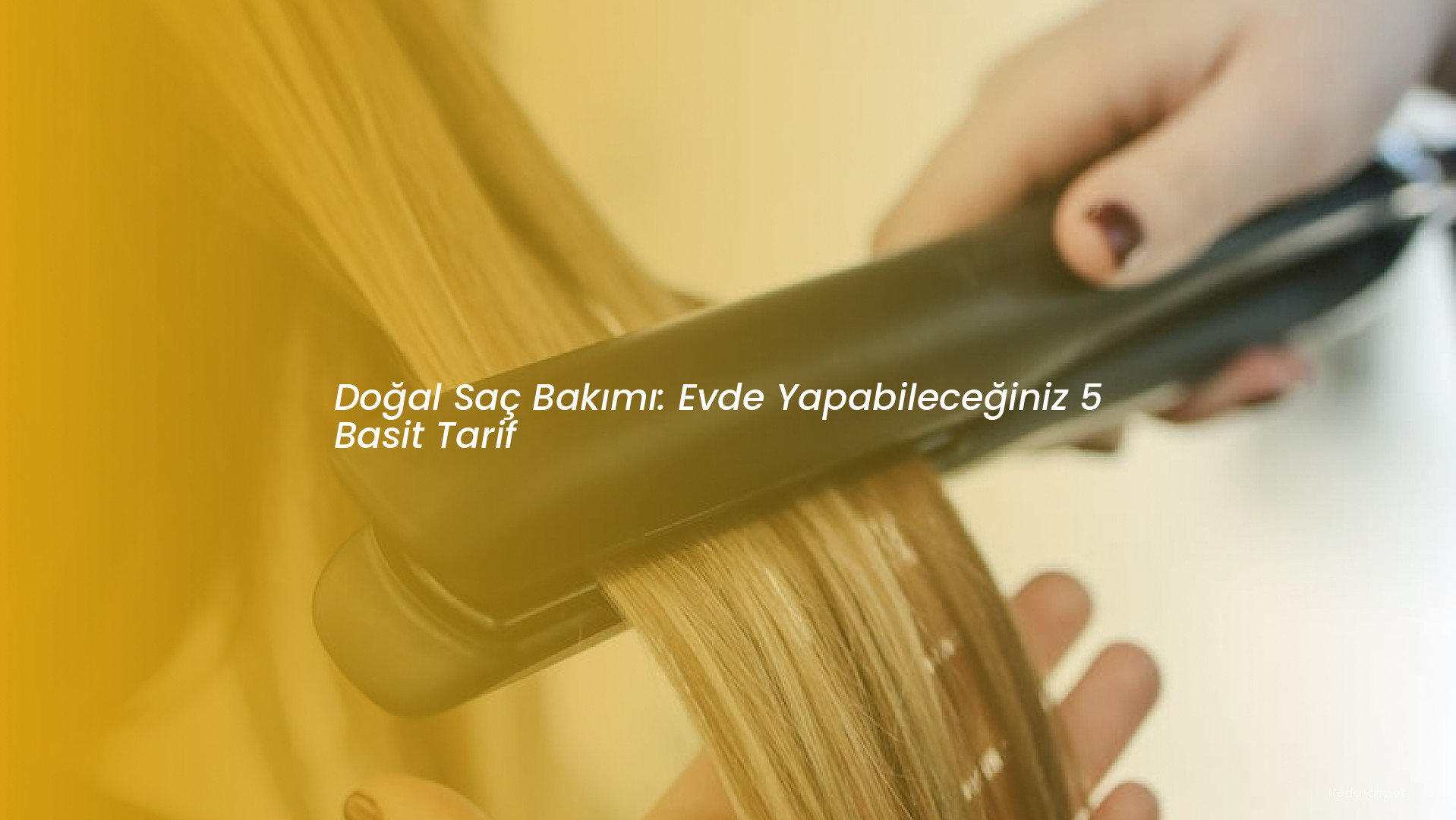 Doğal Saç Bakımı: Evde Yapabileceğiniz 5 Basit Tarif