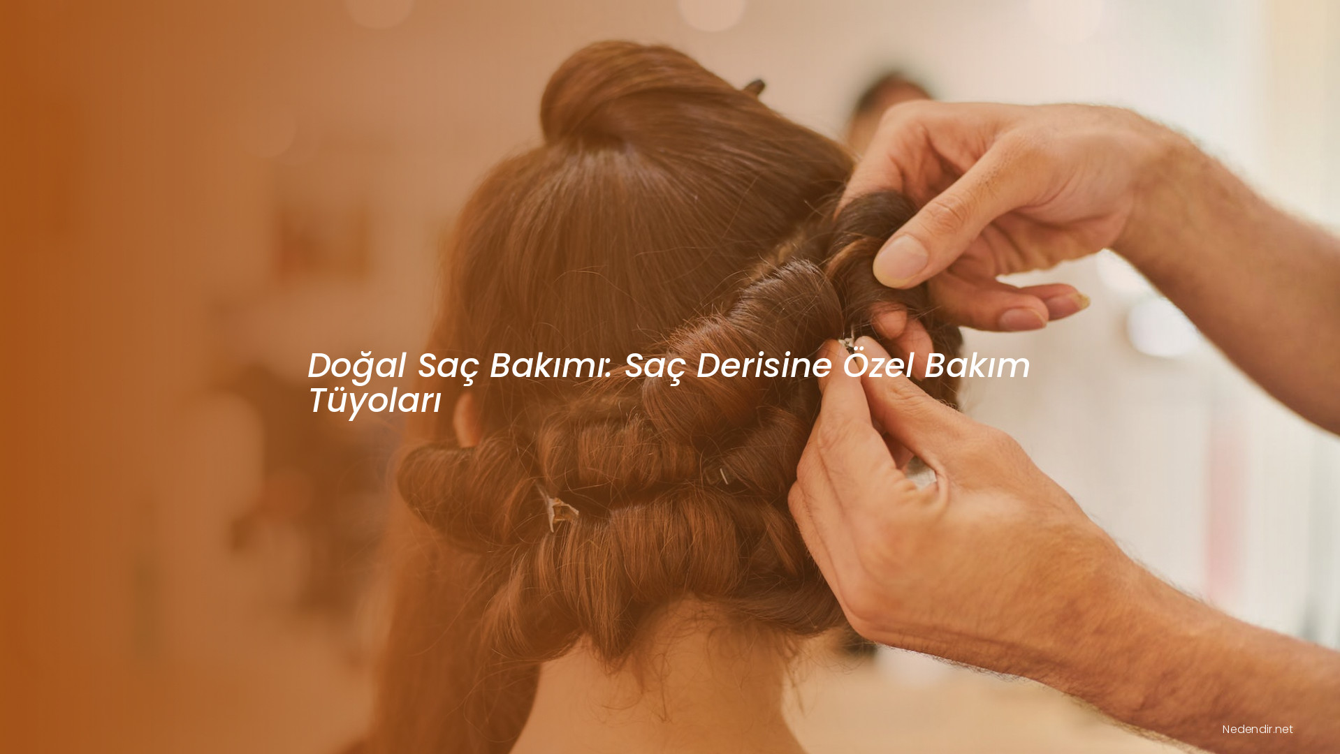 Doğal Saç Bakımı: Saç Derisine Özel Bakım Tüyoları