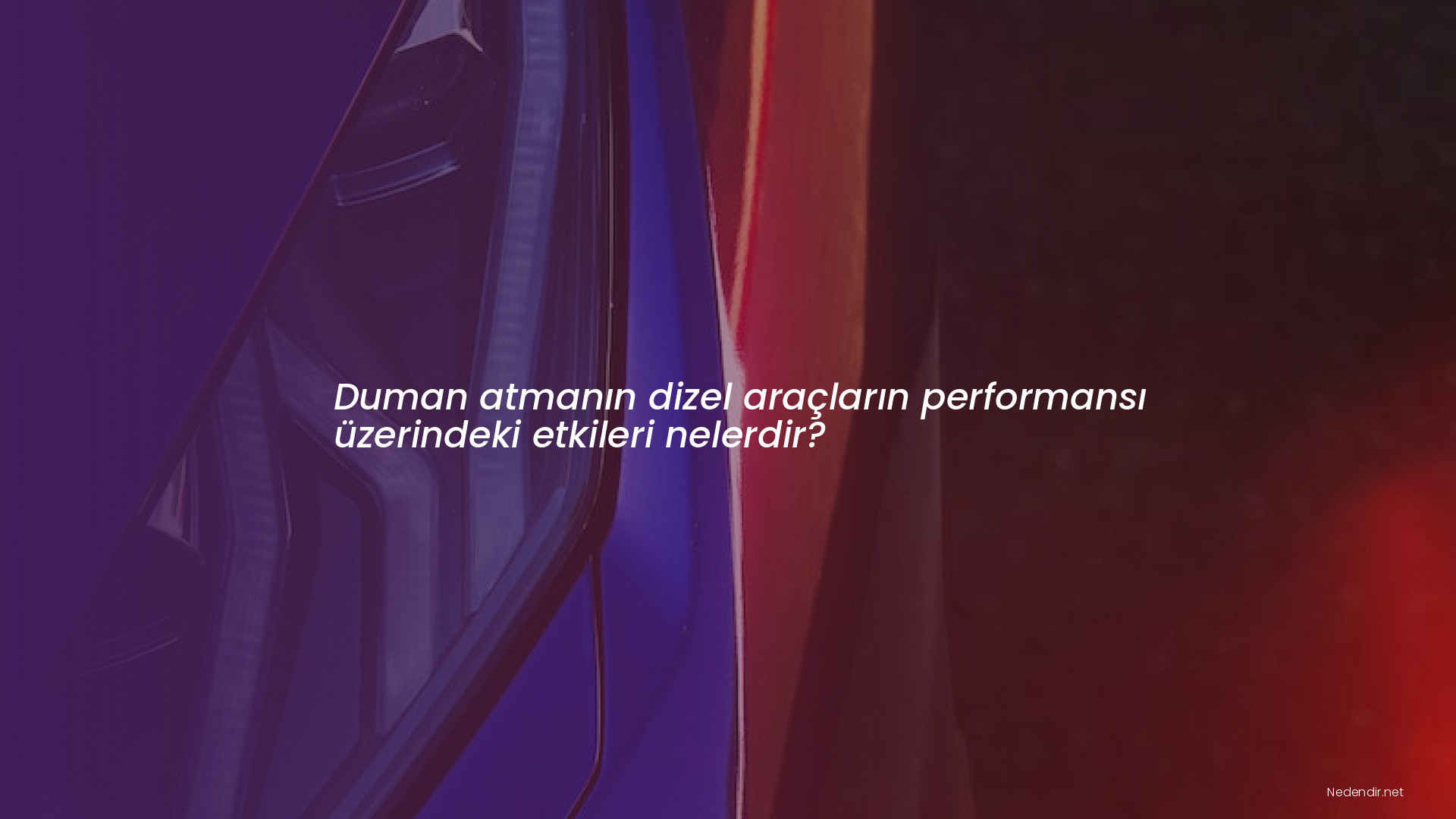 Duman atmanın dizel araçların performansı üzerindeki etkileri nelerdir?