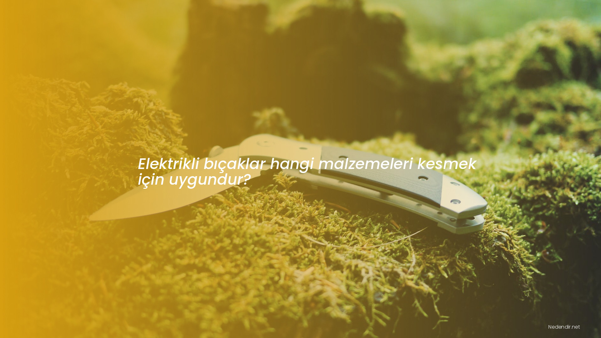 Elektrikli bıçaklar hangi malzemeleri kesmek için uygundur?