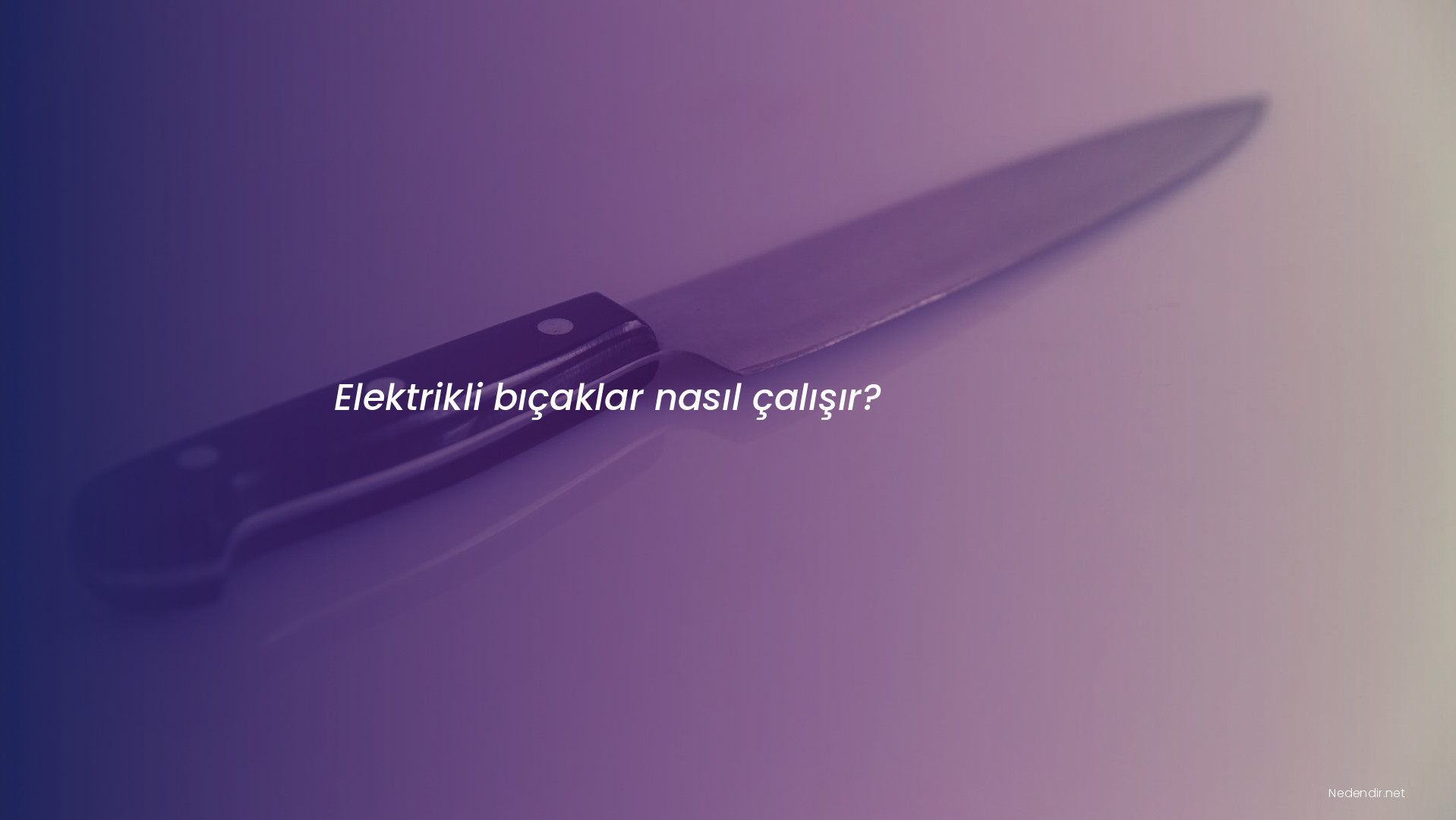 Elektrikli bıçaklar nasıl çalışır?