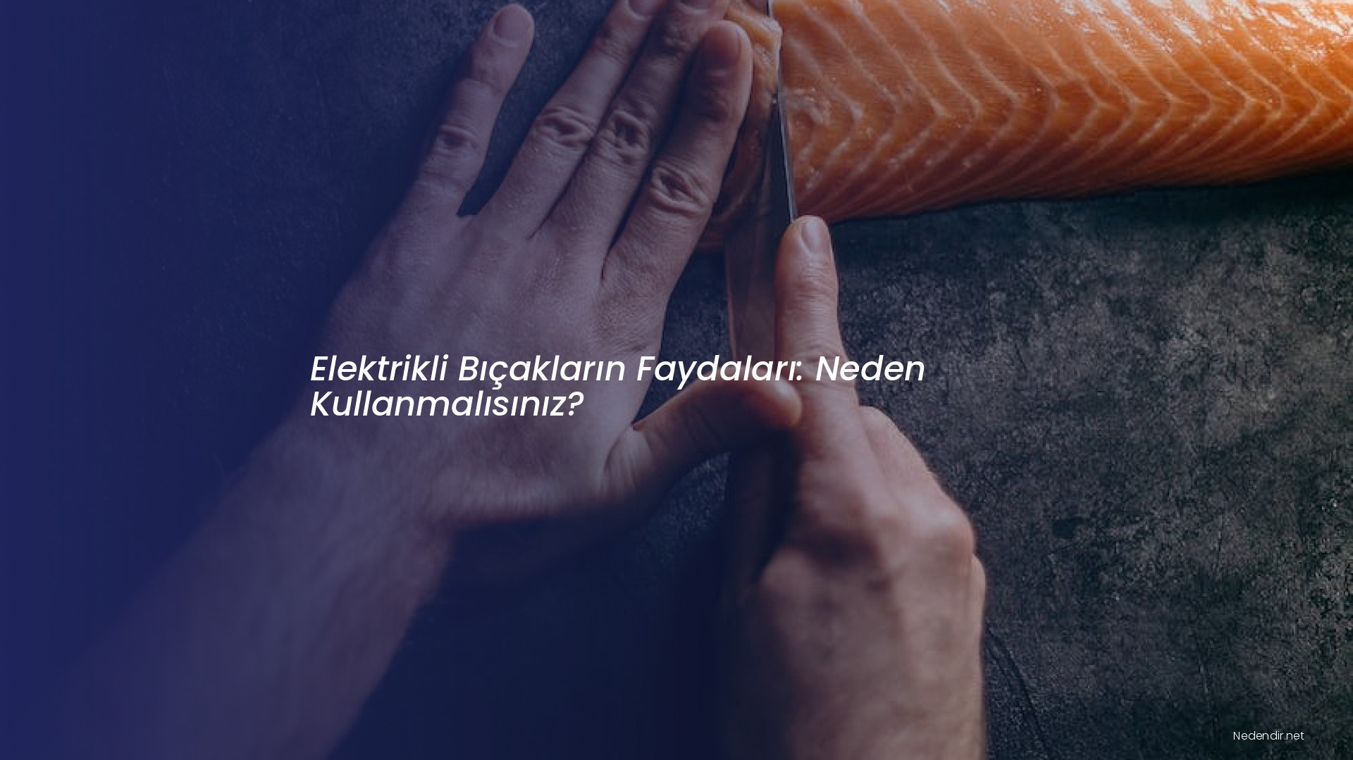 Elektrikli Bıçakların Faydaları: Neden Kullanmalısınız?