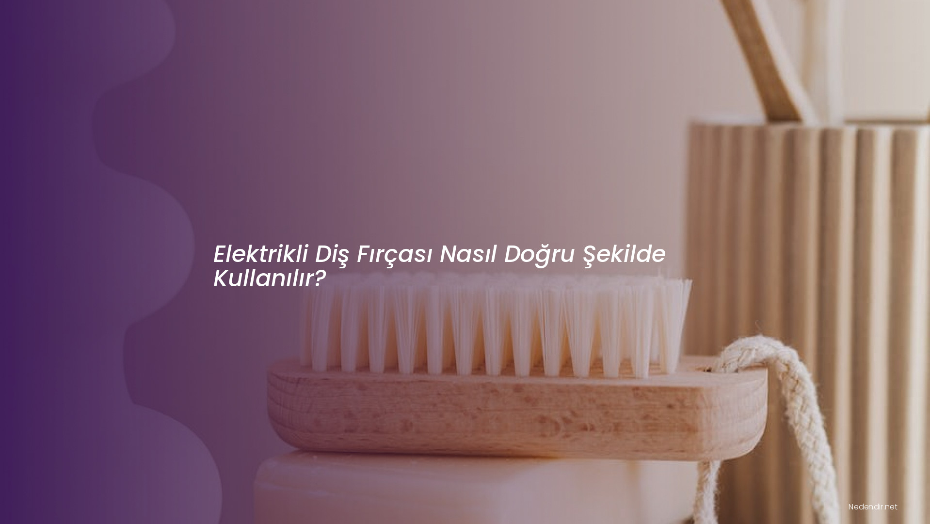 Elektrikli Diş Fırçası Nasıl Doğru Şekilde Kullanılır?