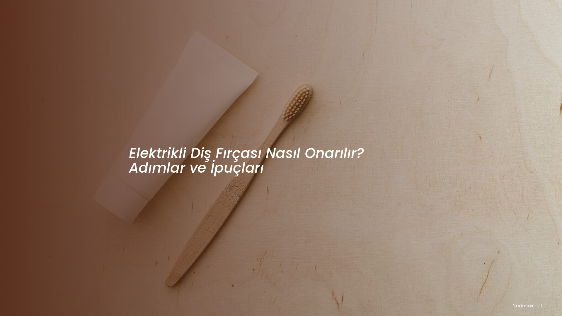 Elektrikli Diş Fırçası Nasıl Onarılır? Adımlar ve İpuçları