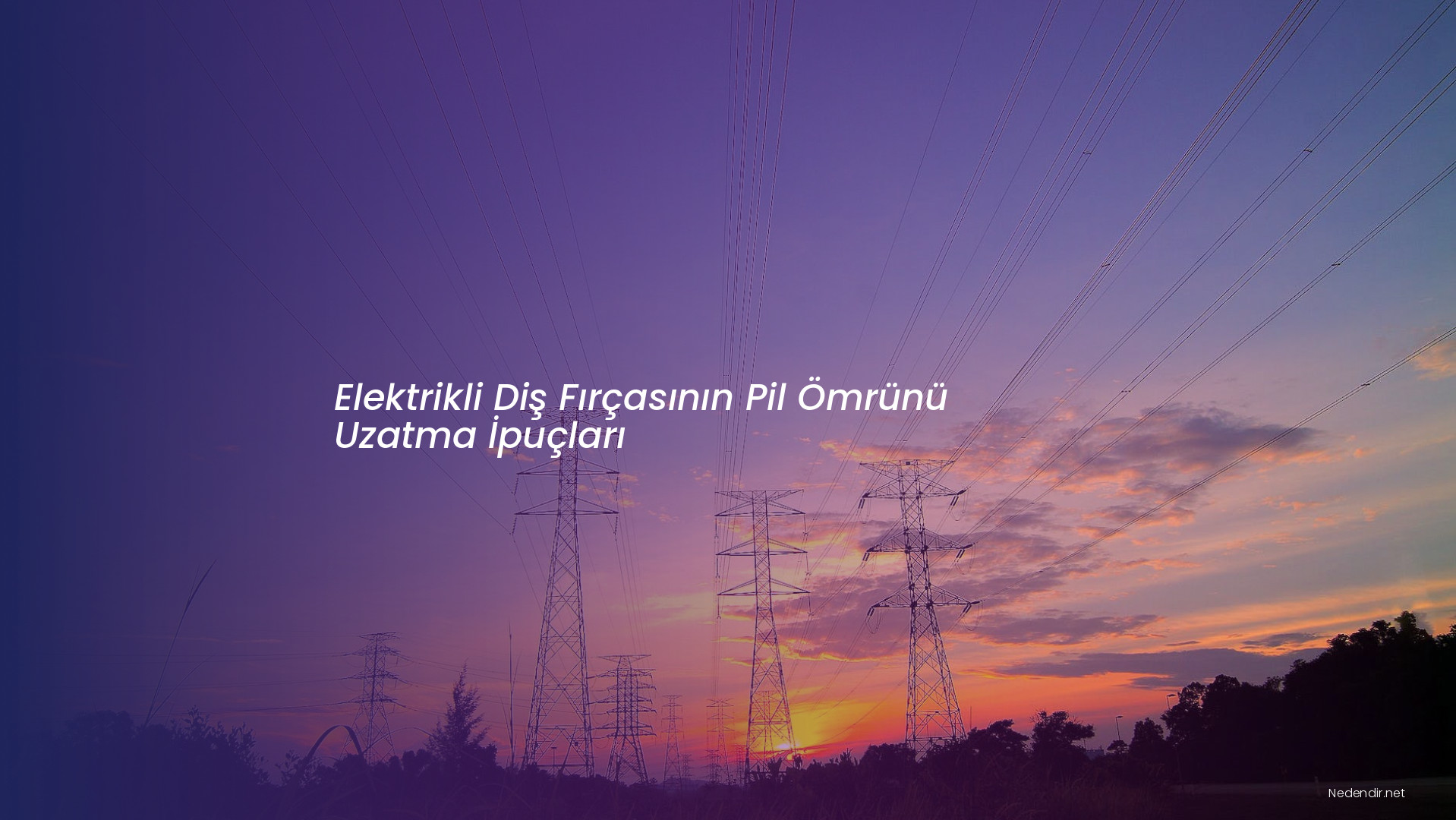 Elektrikli Diş Fırçasının Pil Ömrünü Uzatma İpuçları