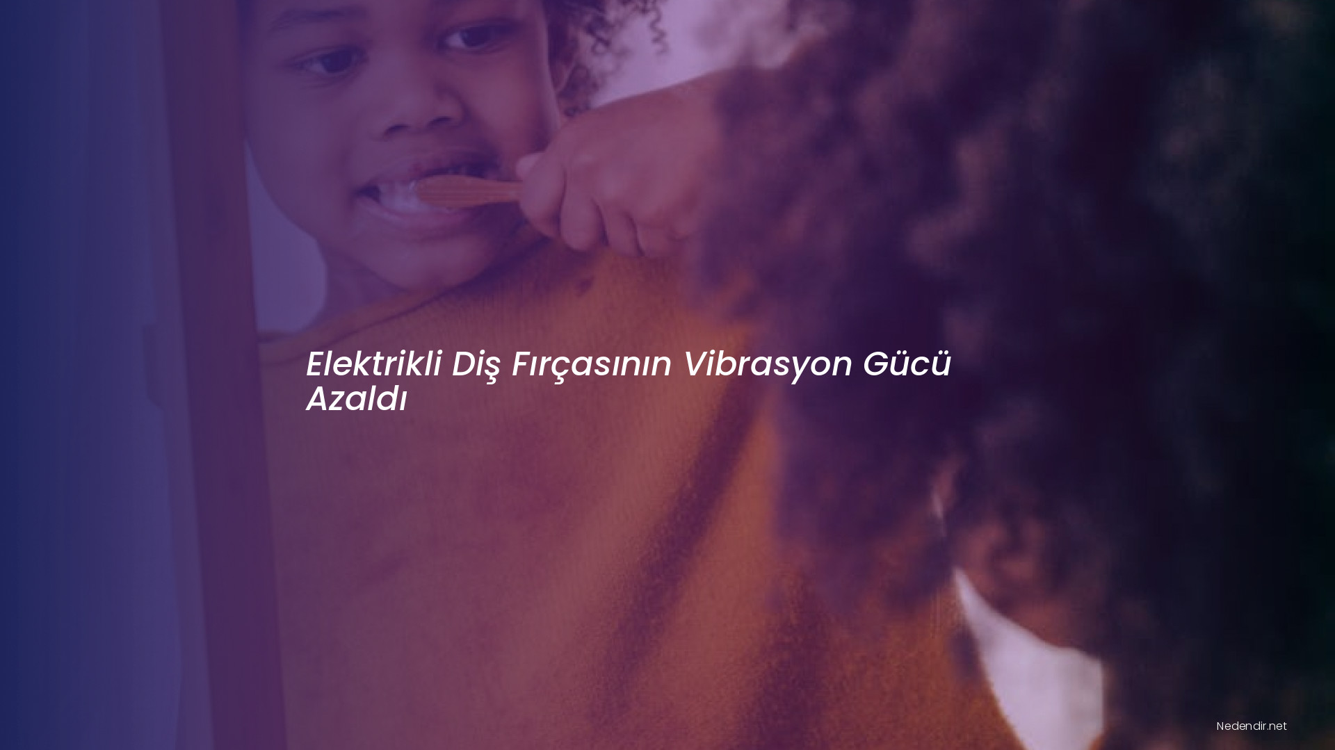 Elektrikli Diş Fırçasının Vibrasyon Gücü Azaldı