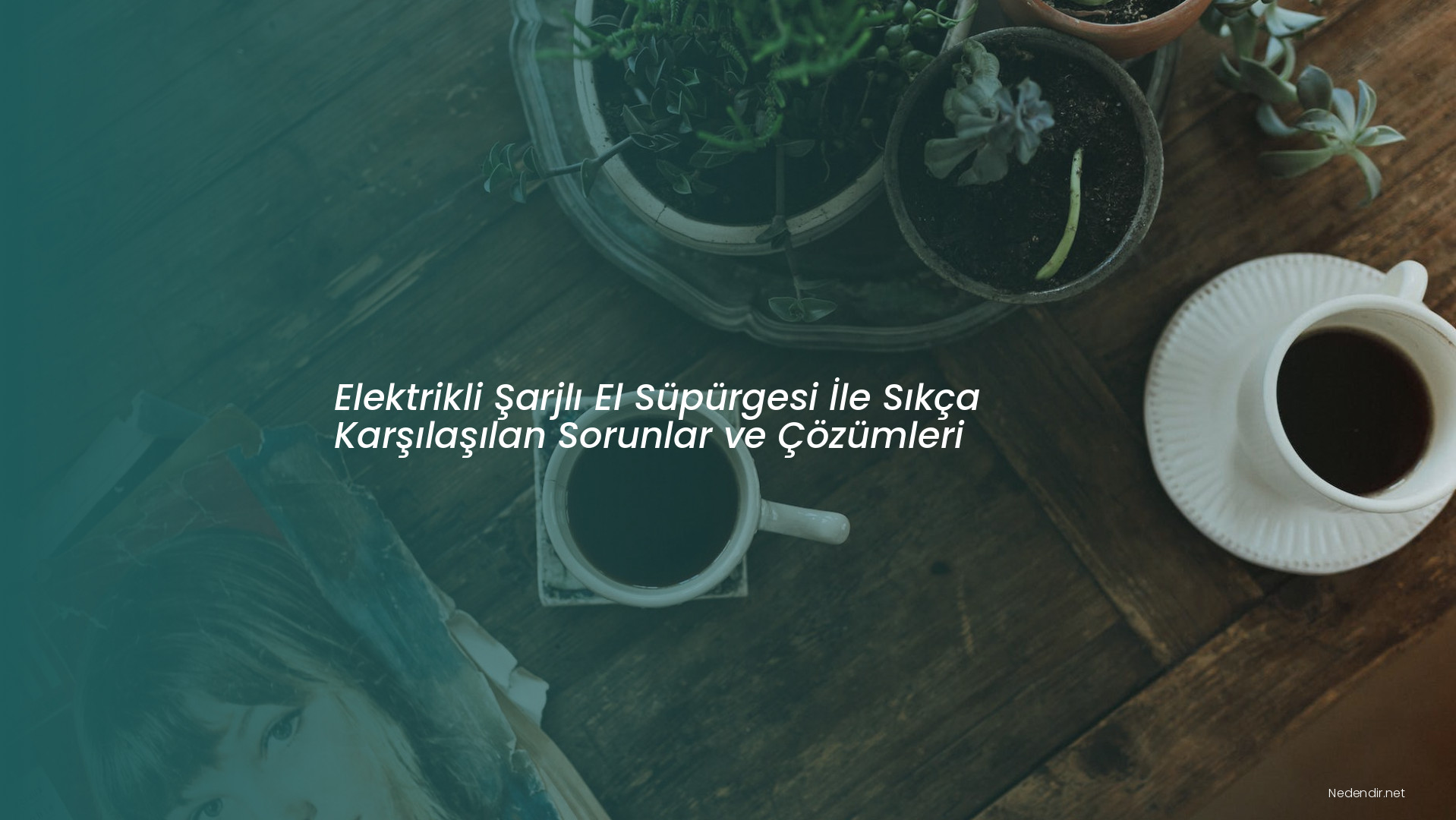 Elektrikli Şarjlı El Süpürgesi İle Sıkça Karşılaşılan Sorunlar ve Çözümleri