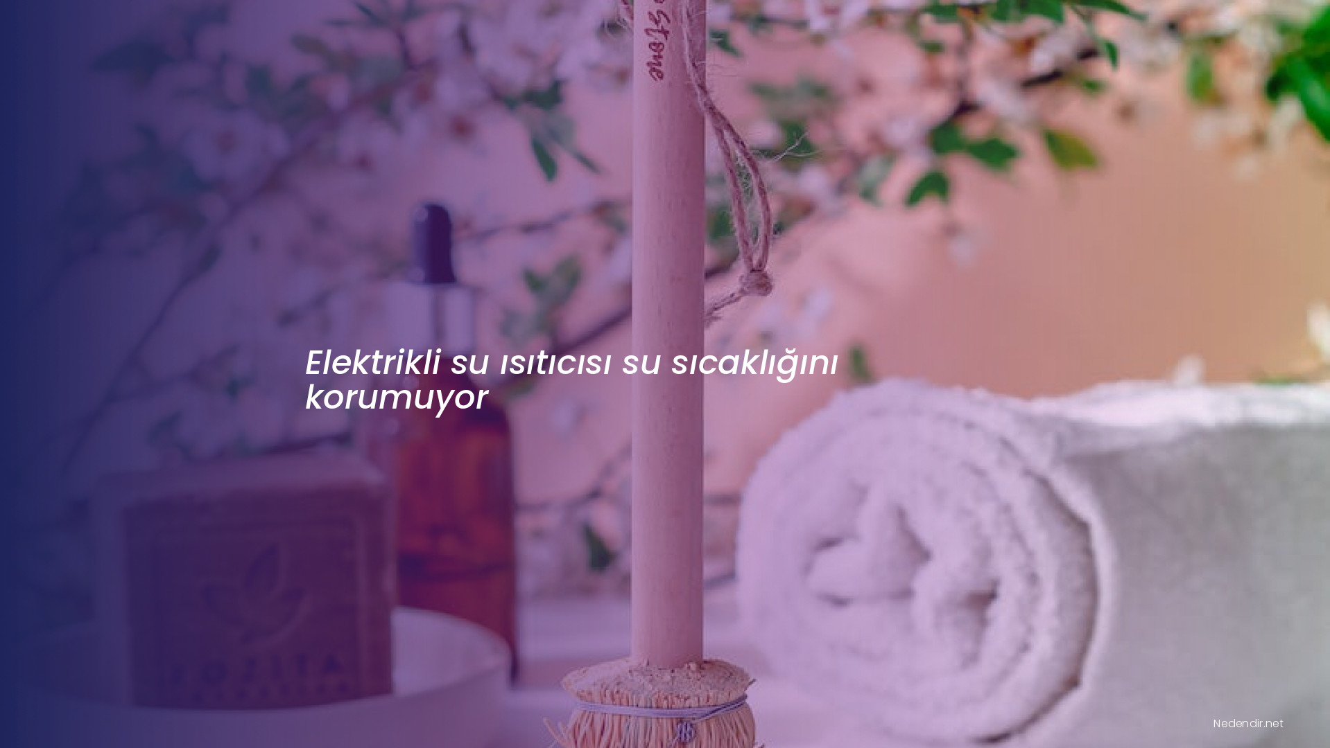 Elektrikli su ısıtıcısı su sıcaklığını korumuyor
