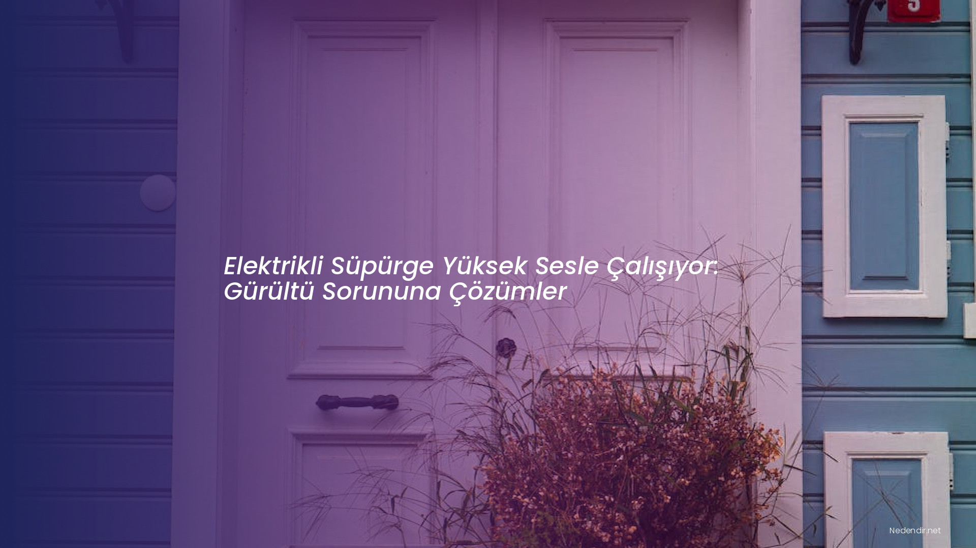 Elektrikli Süpürge Yüksek Sesle Çalışıyor: Gürültü Sorununa Çözümler