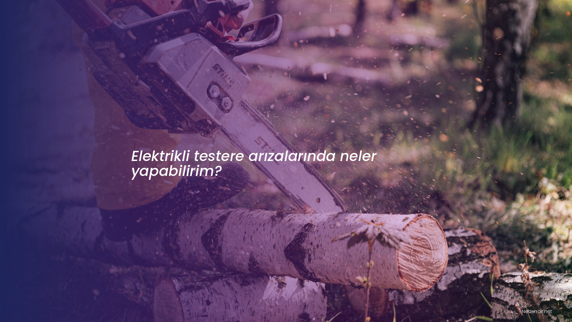 Elektrikli testere arızalarında neler yapabilirim?