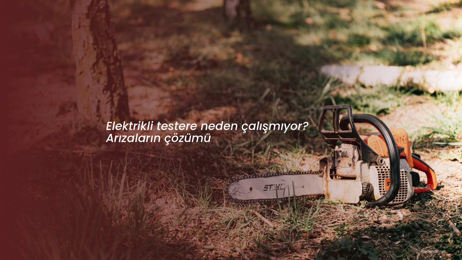 Elektrikli testere neden çalışmıyor? Arızaların çözümü Elektrikli testere neden çalışmıyor? Arızaların çözümü