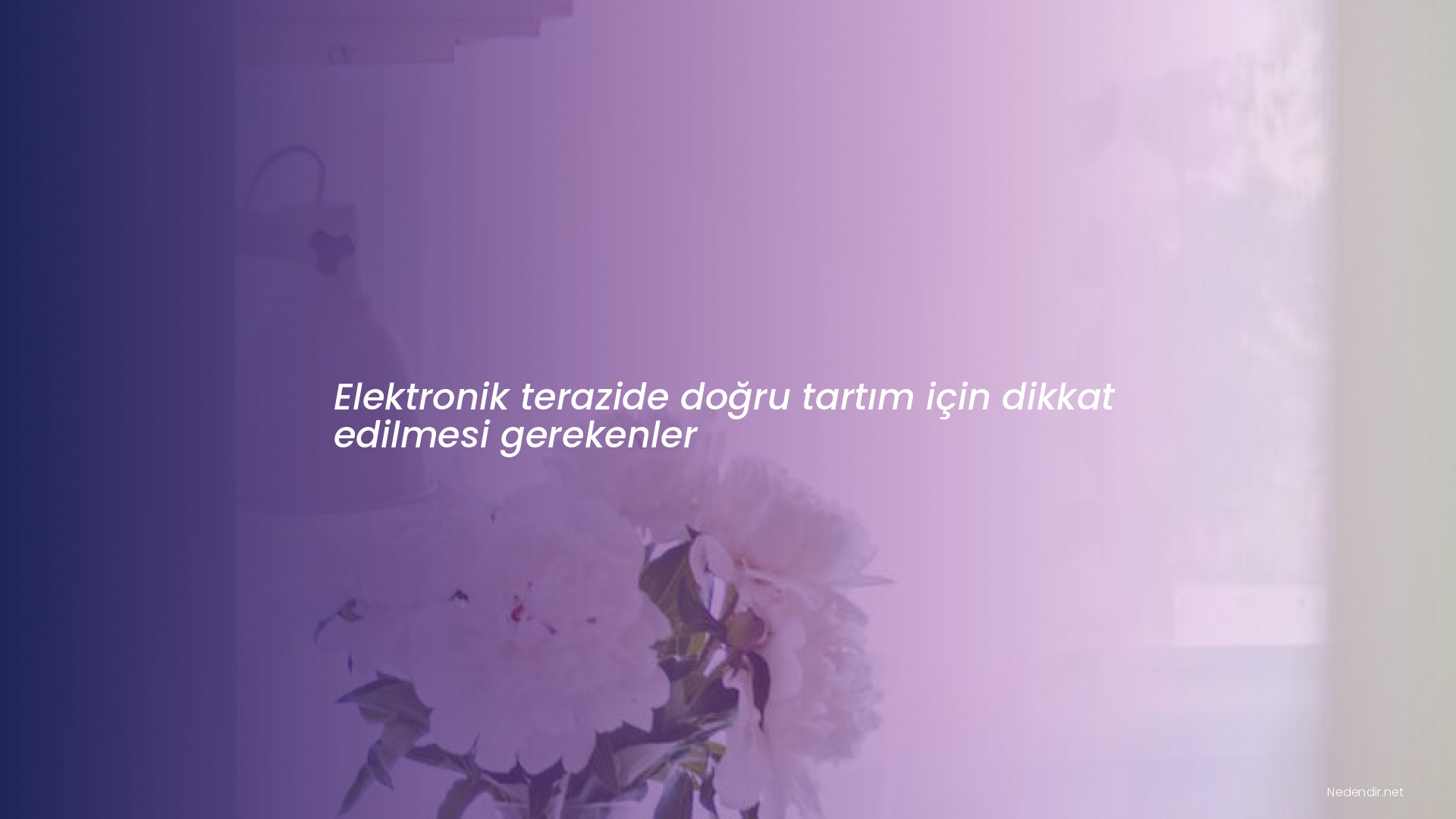 Elektronik terazide doğru tartım için dikkat edilmesi gerekenler