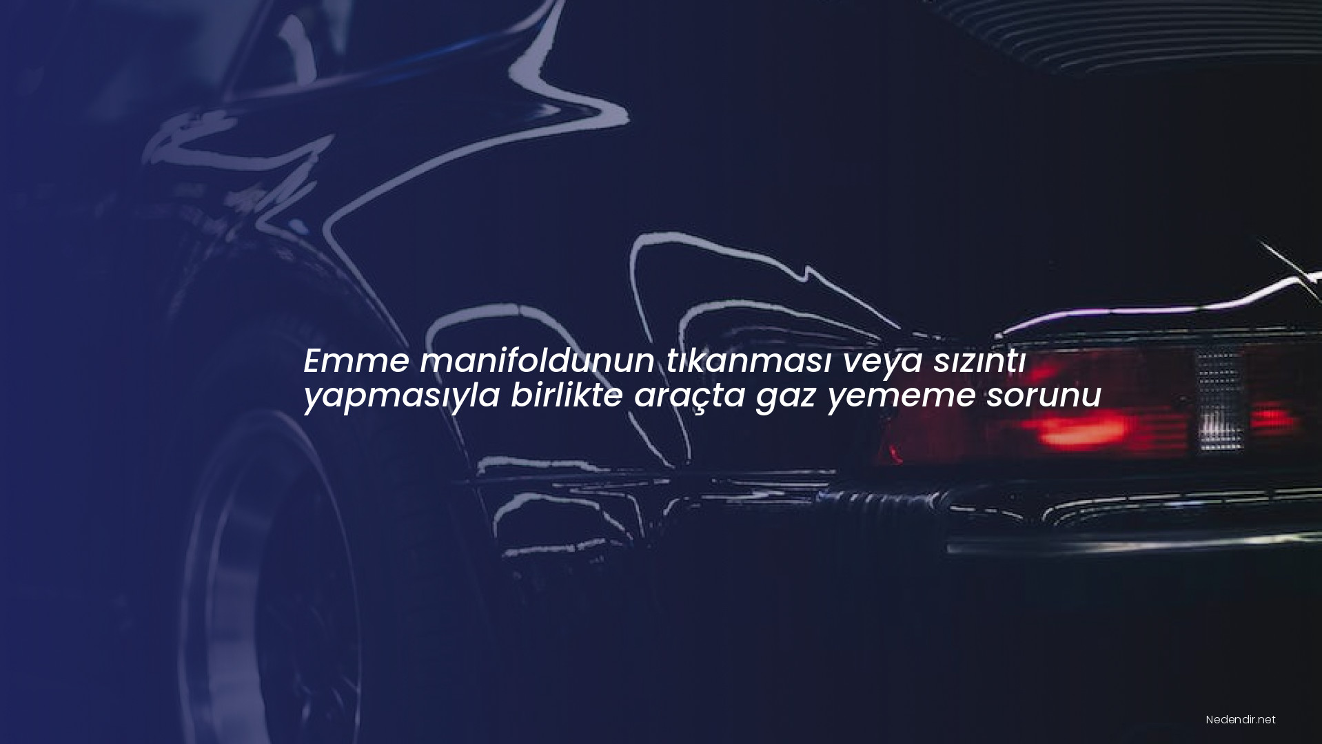 Emme manifoldunun tıkanması veya sızıntı yapmasıyla birlikte araçta gaz yememe sorunu