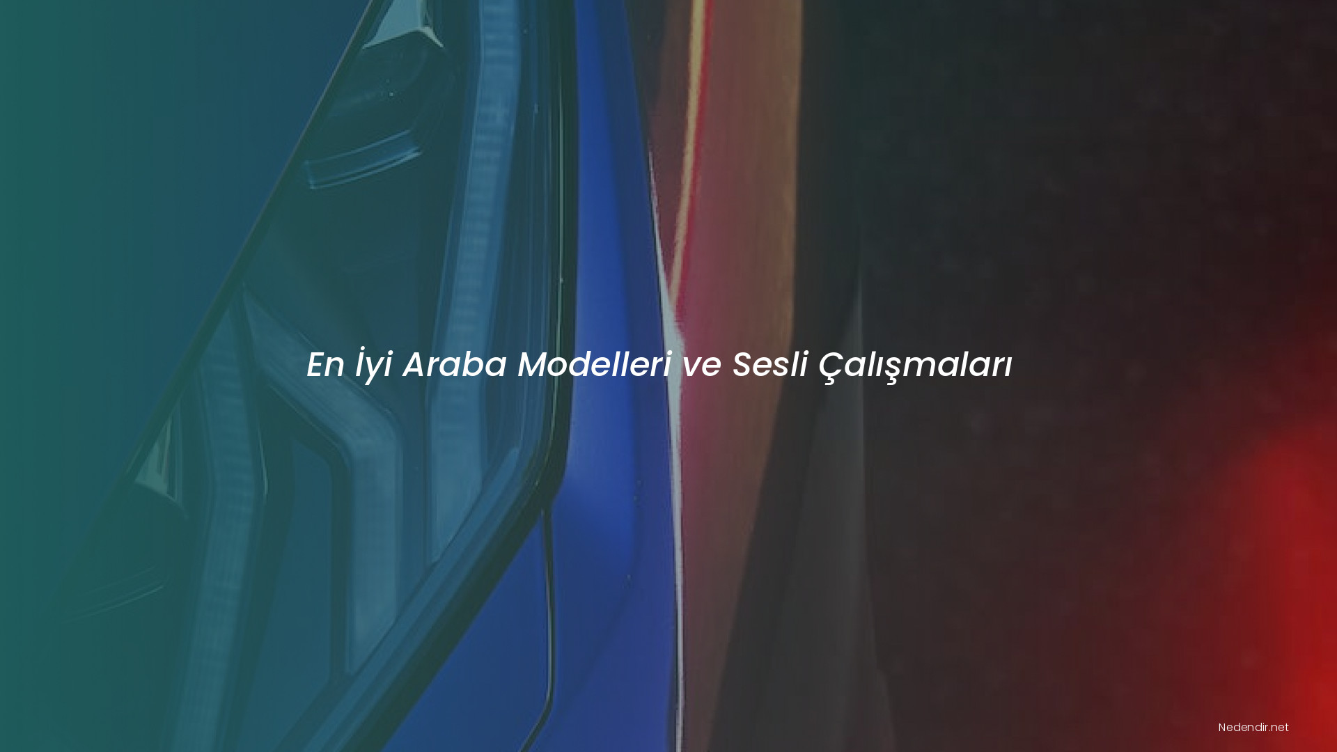 En İyi Araba Modelleri ve Sesli Çalışmaları