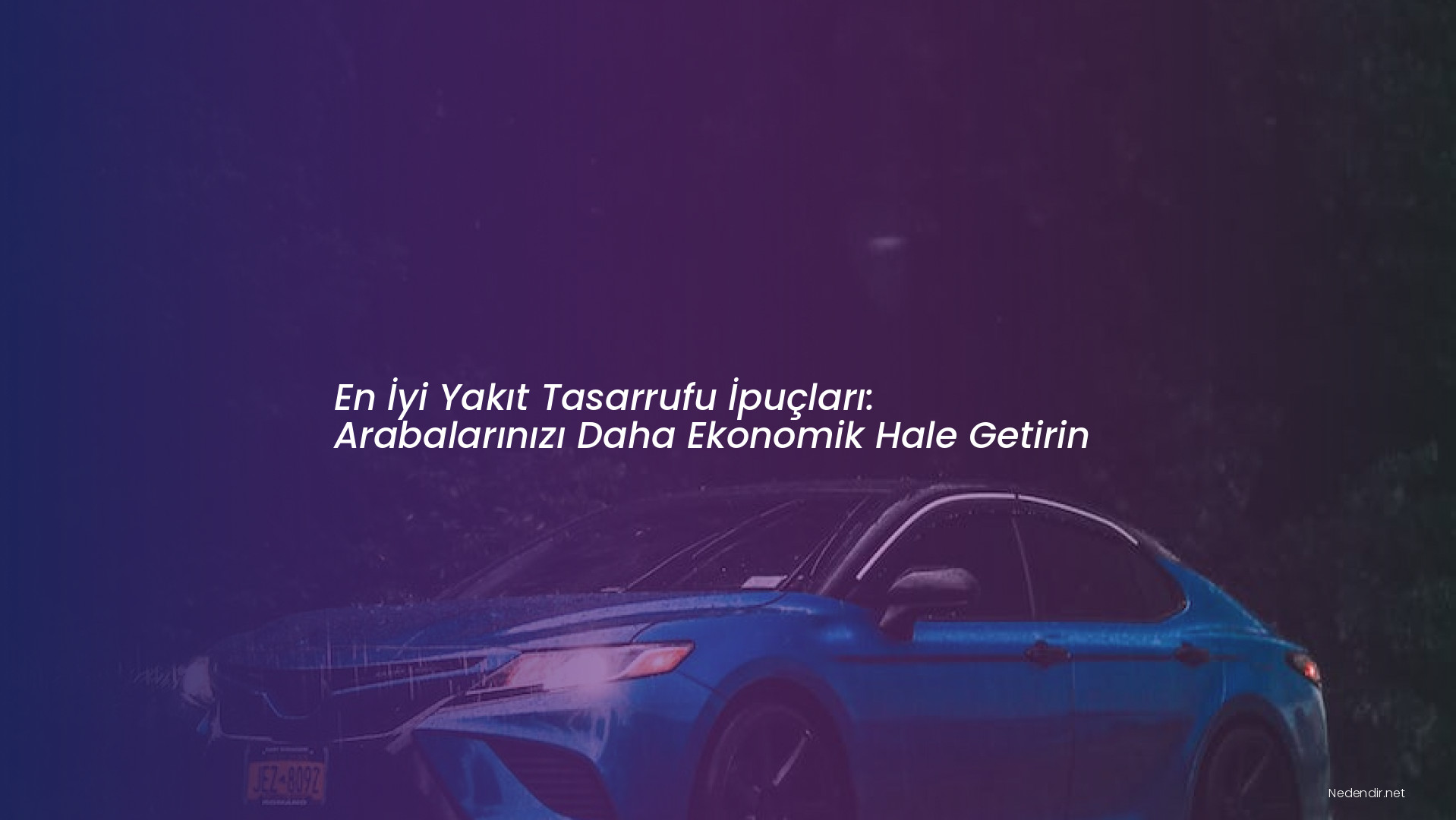 En İyi Yakıt Tasarrufu İpuçları: Arabalarınızı Daha Ekonomik Hale Getirin