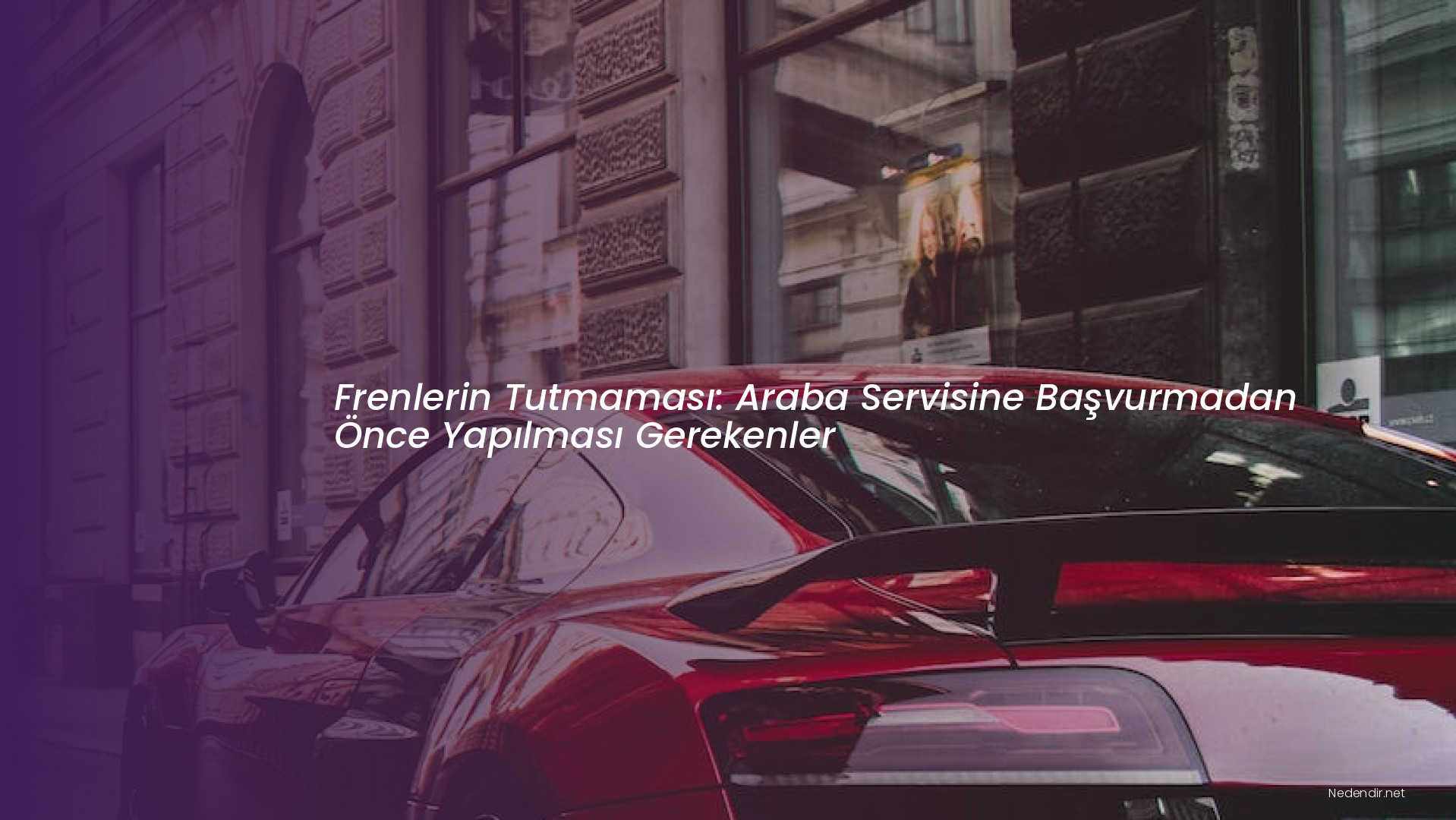 Frenlerin Tutmaması: Araba Servisine Başvurmadan Önce Yapılması Gerekenler