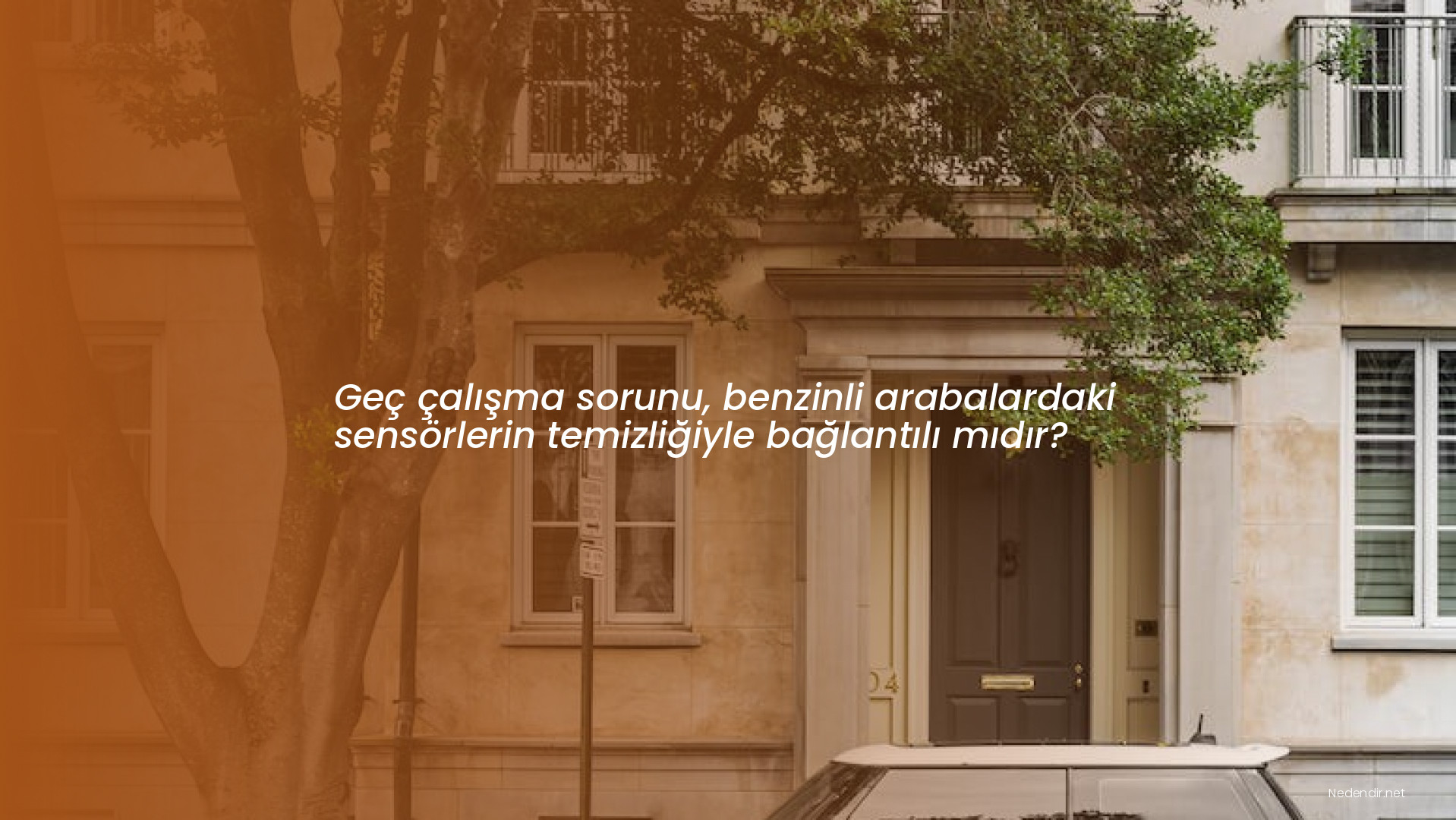 Geç çalışma sorunu, benzinli arabalardaki sensörlerin temizliğiyle bağlantılı mıdır?