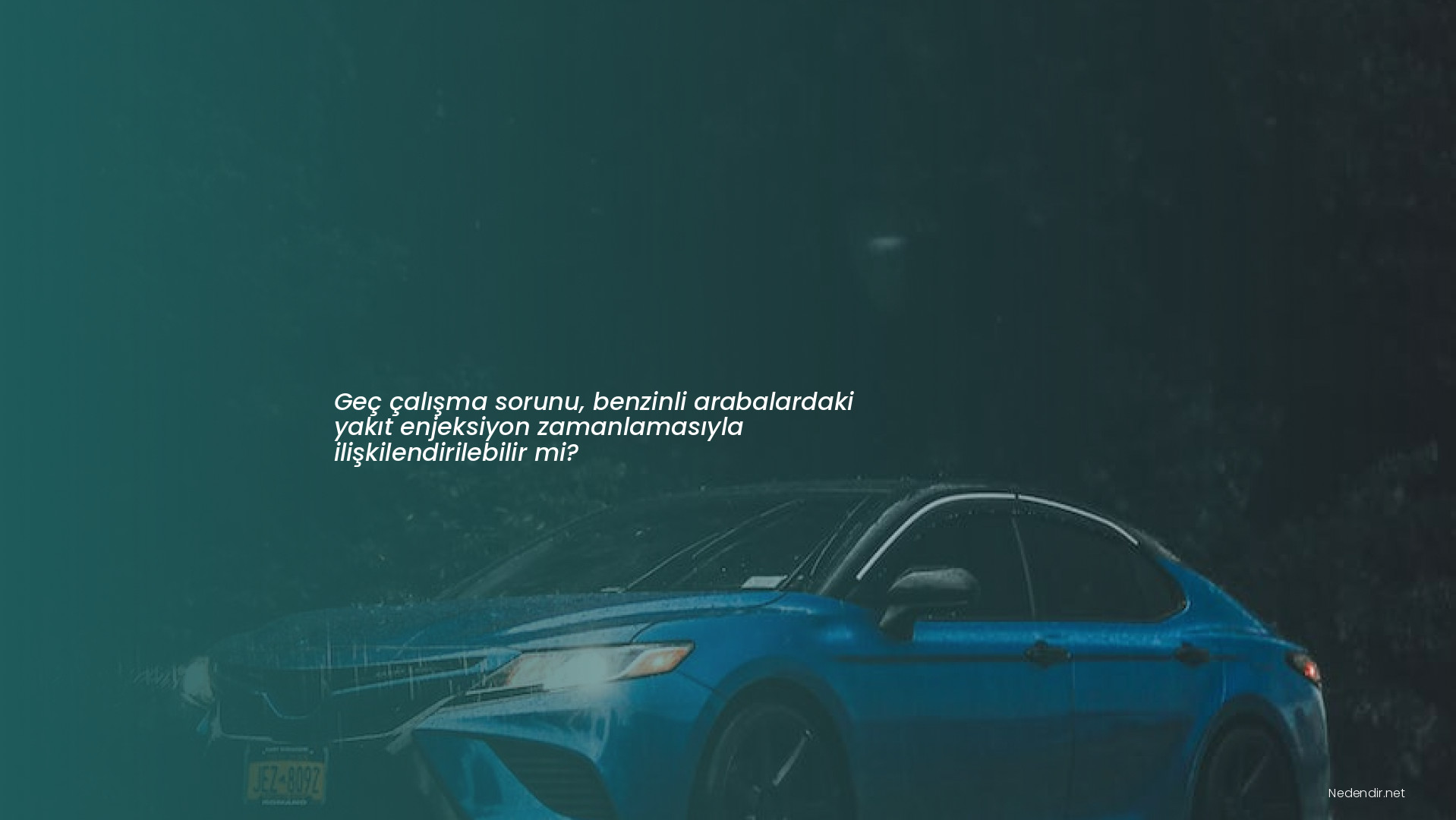 Geç çalışma sorunu, benzinli arabalardaki yakıt enjeksiyon zamanlamasıyla ilişkilendirilebilir mi?