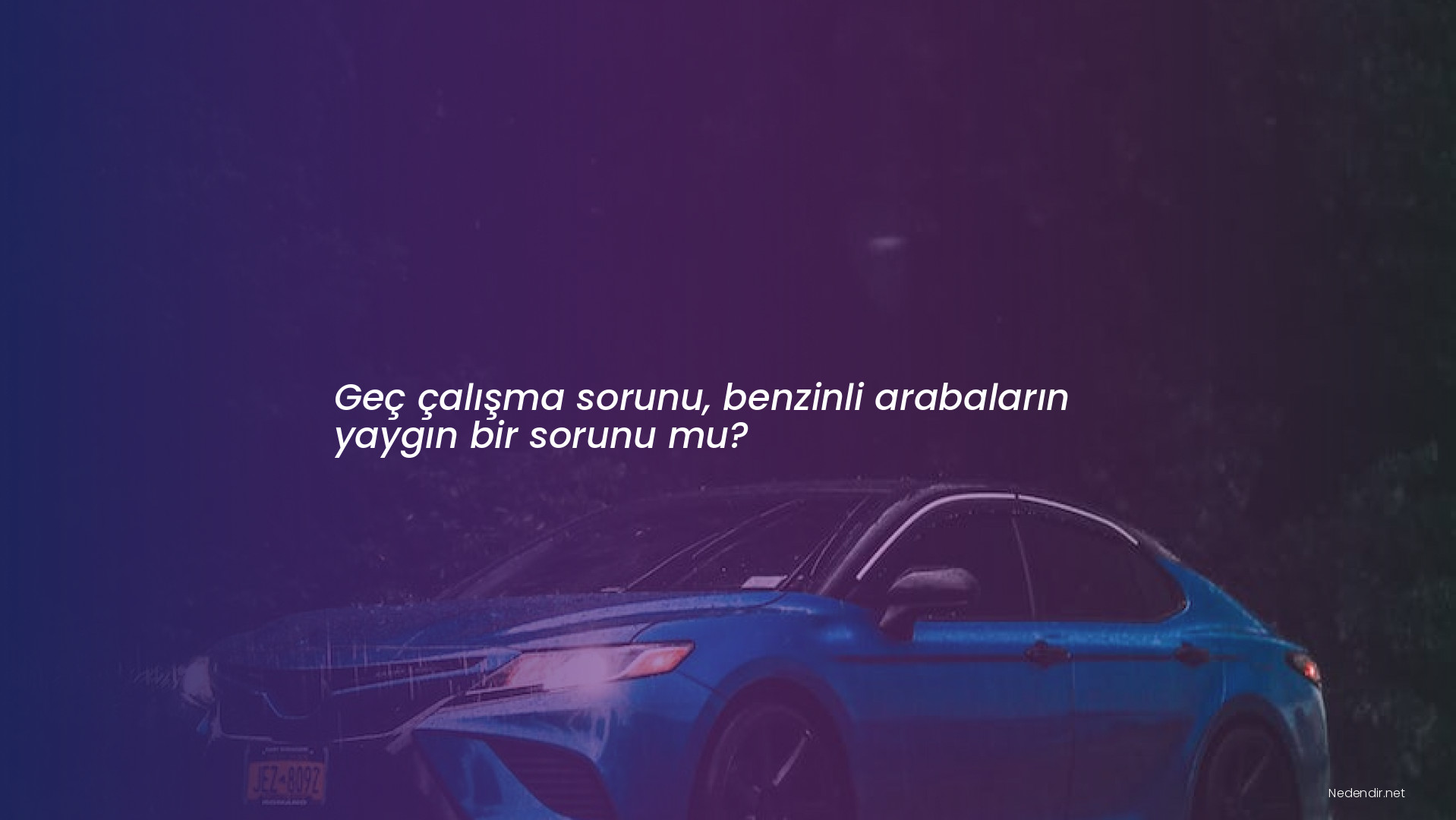 Geç çalışma sorunu, benzinli arabaların yaygın bir sorunu mu?