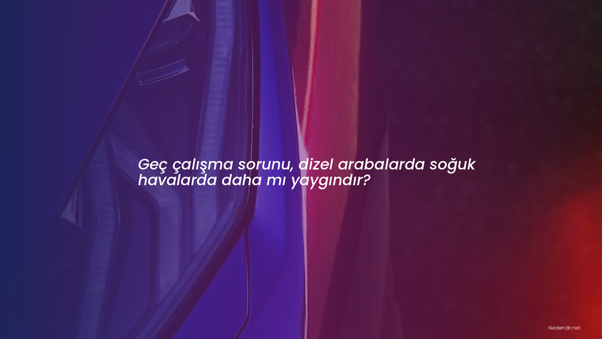 Geç çalışma sorunu, dizel arabalarda soğuk havalarda daha mı yaygındır?