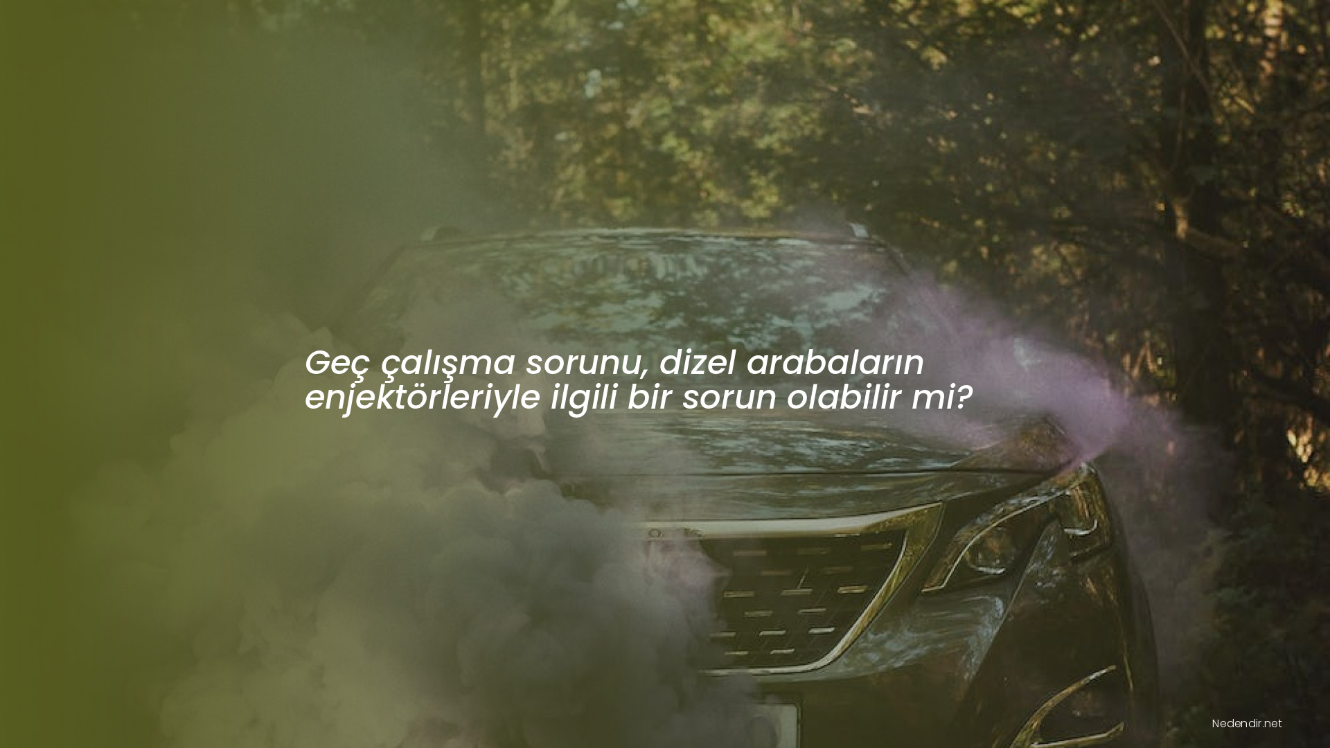 Geç çalışma sorunu, dizel arabaların enjektörleriyle ilgili bir sorun olabilir mi?