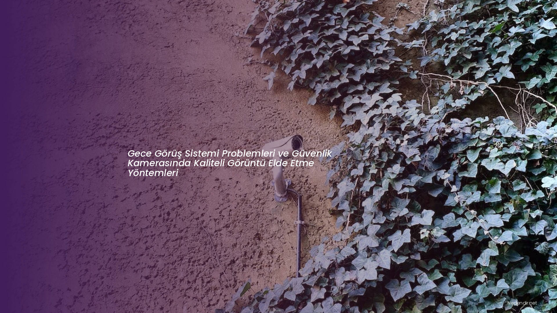 Gece Görüş Sistemi Problemleri ve Güvenlik Kamerasında Kaliteli Görüntü Elde Etme Yöntemleri