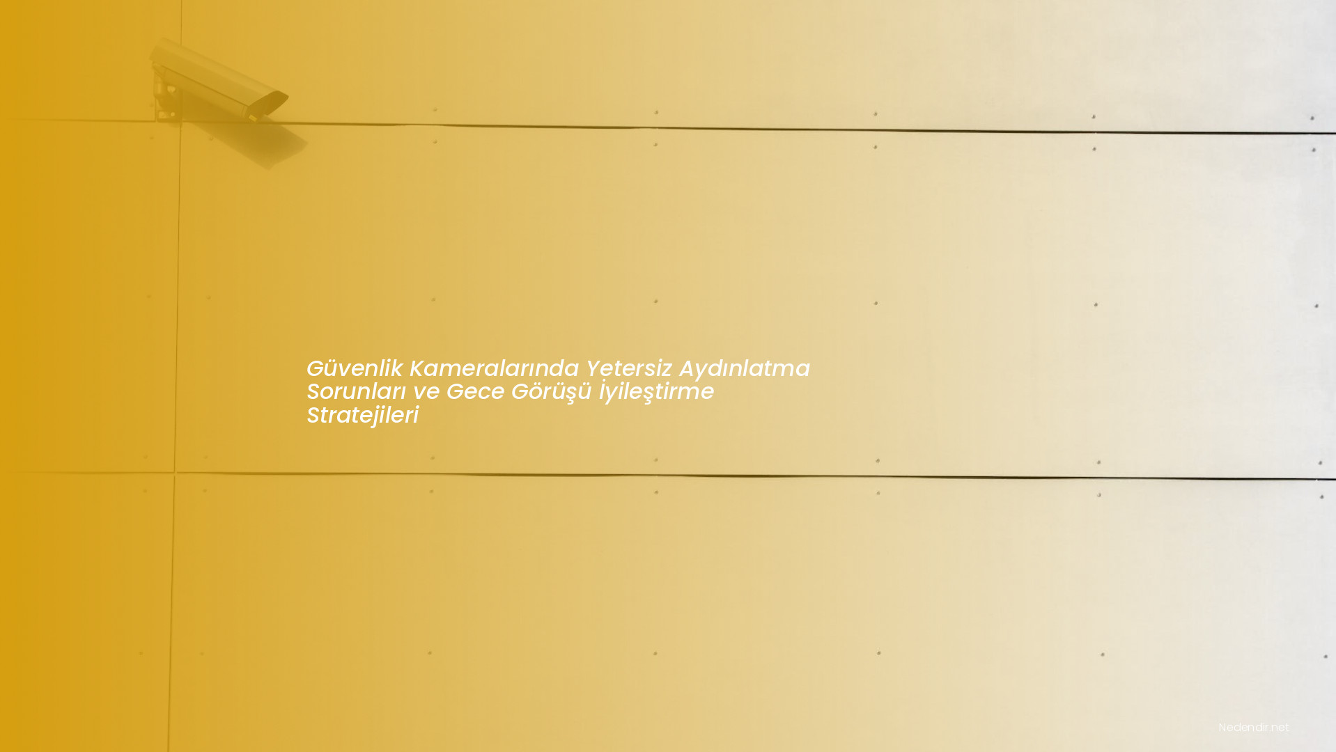 Güvenlik Kameralarında Yetersiz Aydınlatma Sorunları ve Gece Görüşü İyileştirme Stratejileri