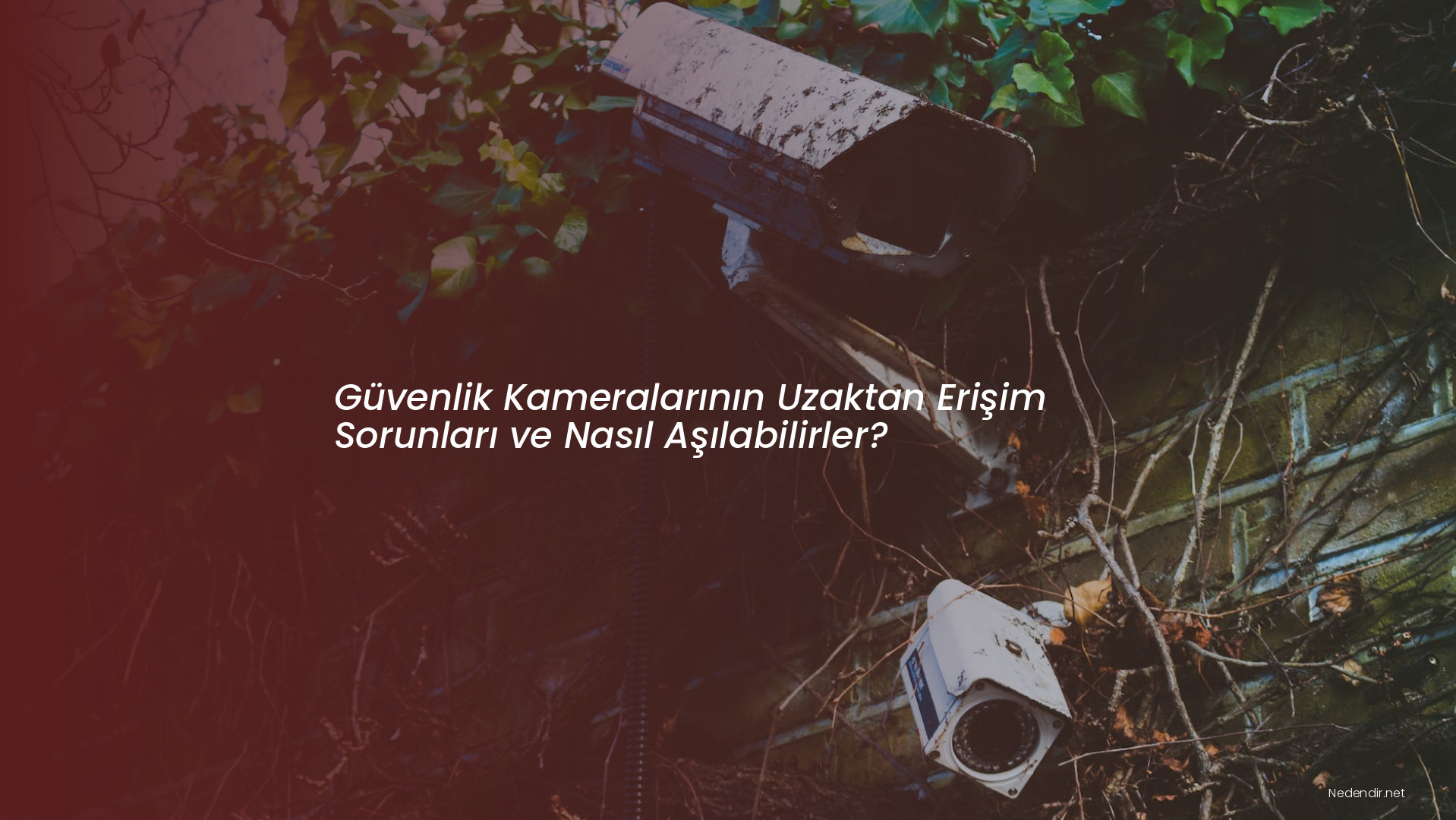 Güvenlik Kameralarının Uzaktan Erişim Sorunları ve Nasıl Aşılabilirler?