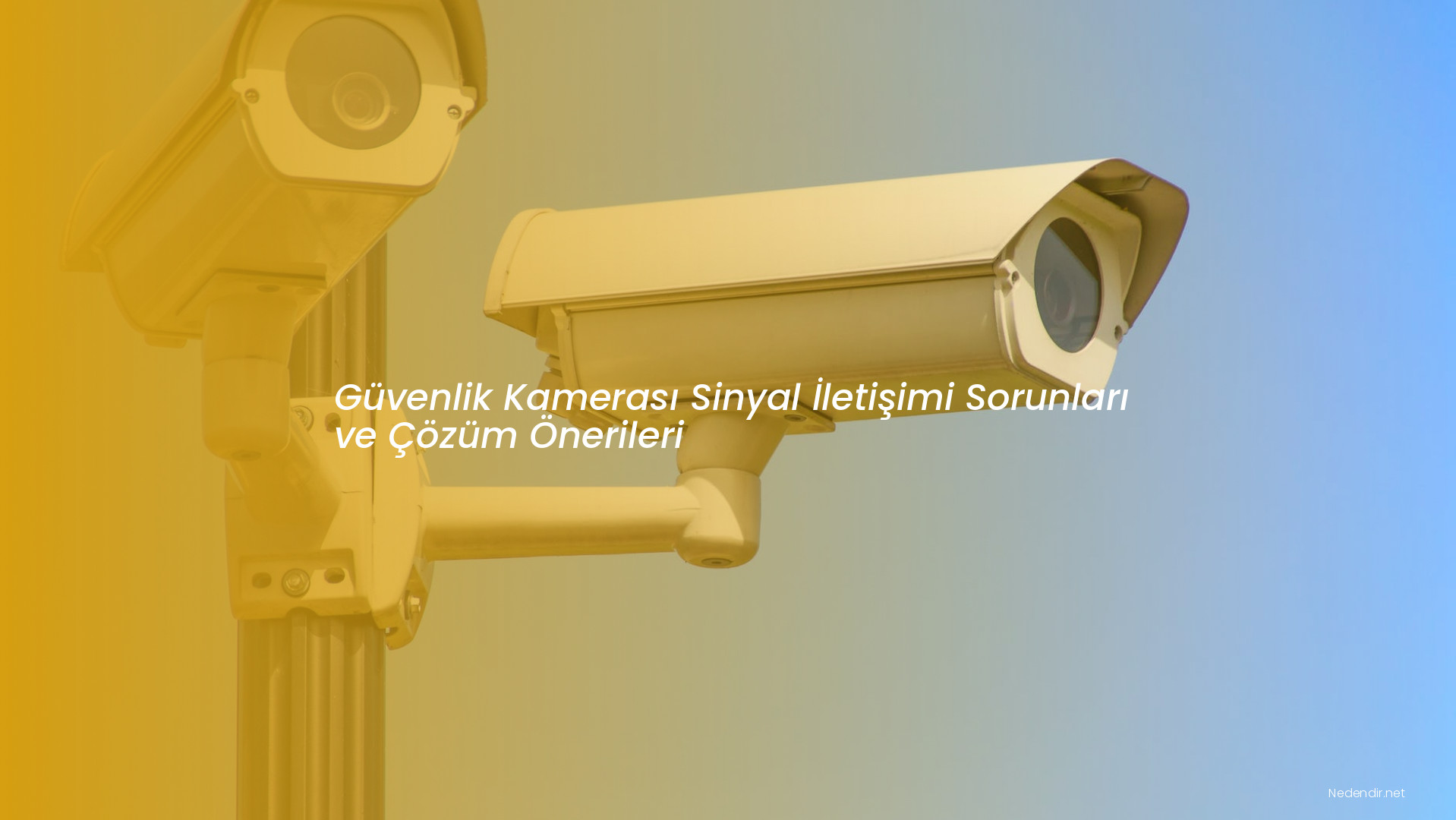 Güvenlik Kamerası Sinyal İletişimi Sorunları ve Çözüm Önerileri