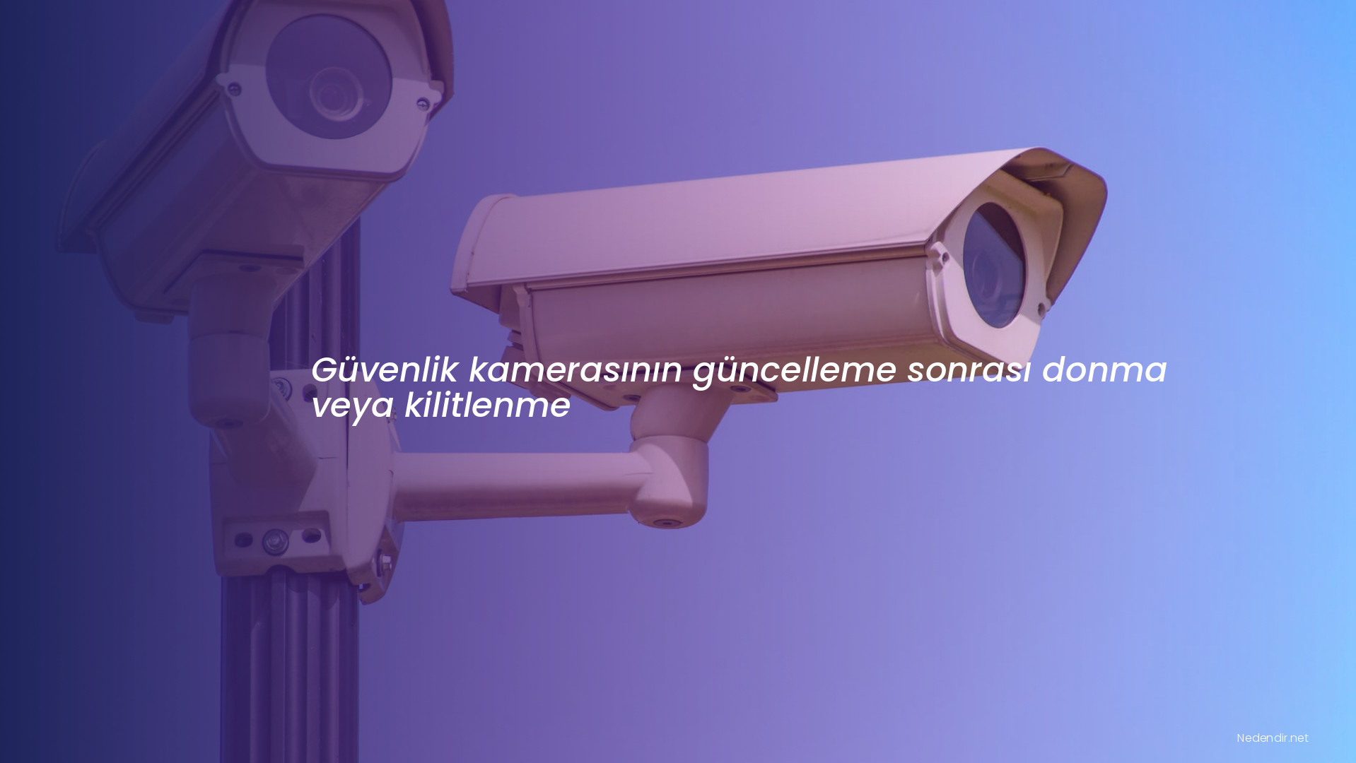 Güvenlik kamerasının güncelleme sonrası donma veya kilitlenme