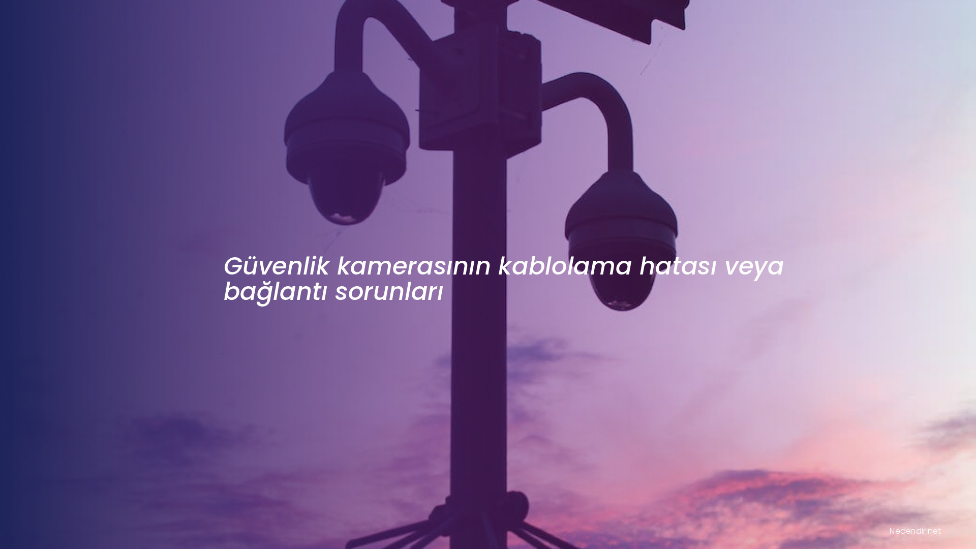 Güvenlik kamerasının kablolama hatası veya bağlantı sorunları