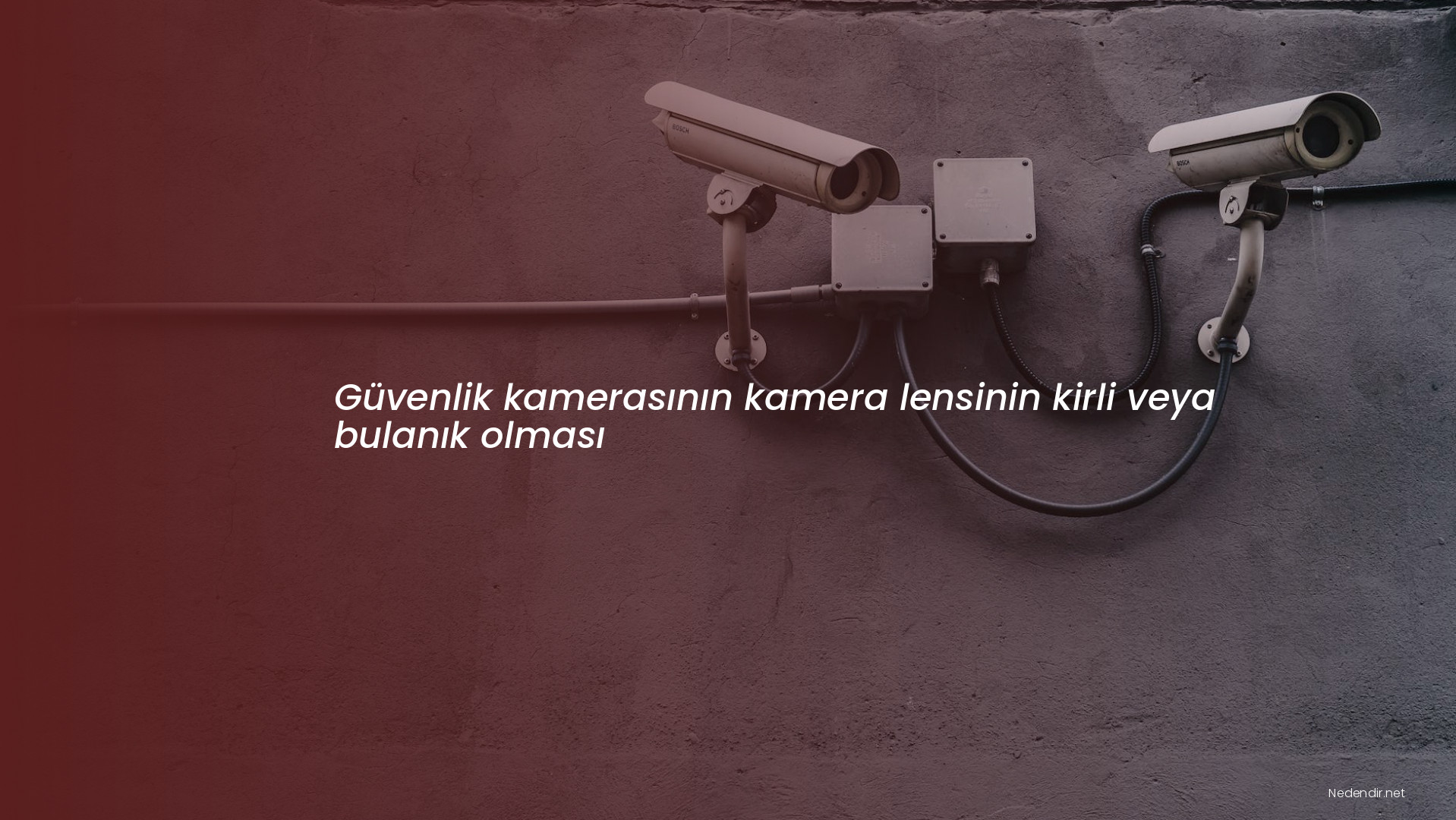 Güvenlik kamerasının kamera lensinin kirli veya bulanık olması