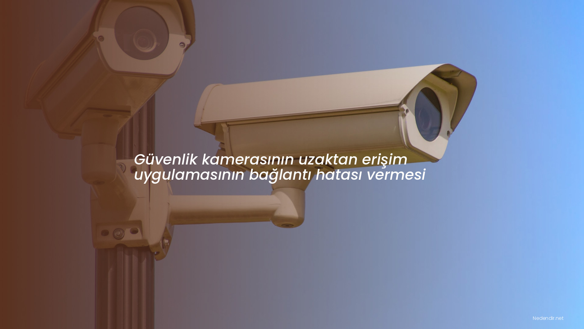 Güvenlik kamerasının uzaktan erişim uygulamasının bağlantı hatası vermesi