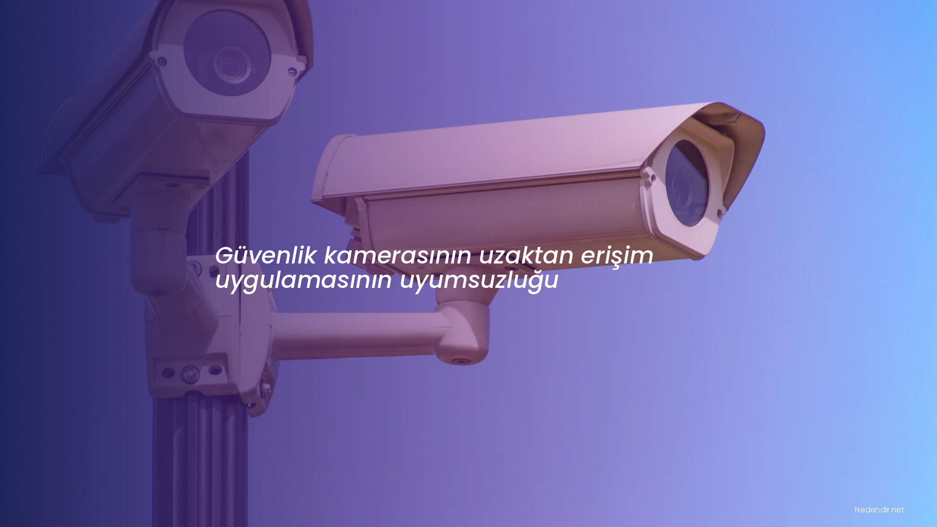 Güvenlik kamerasının uzaktan erişim uygulamasının uyumsuzluğu