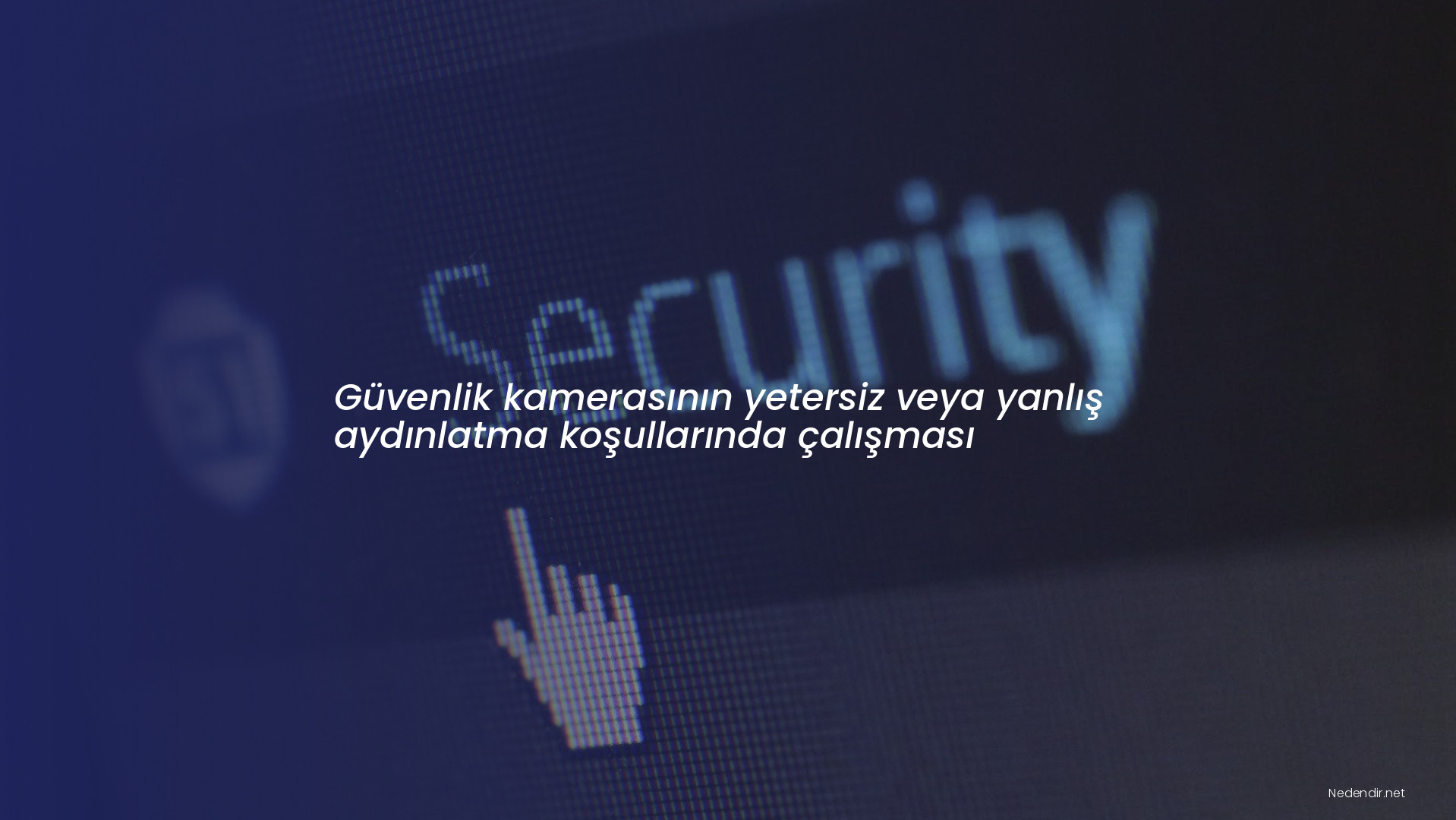 Güvenlik kamerasının yetersiz veya yanlış aydınlatma koşullarında çalışması