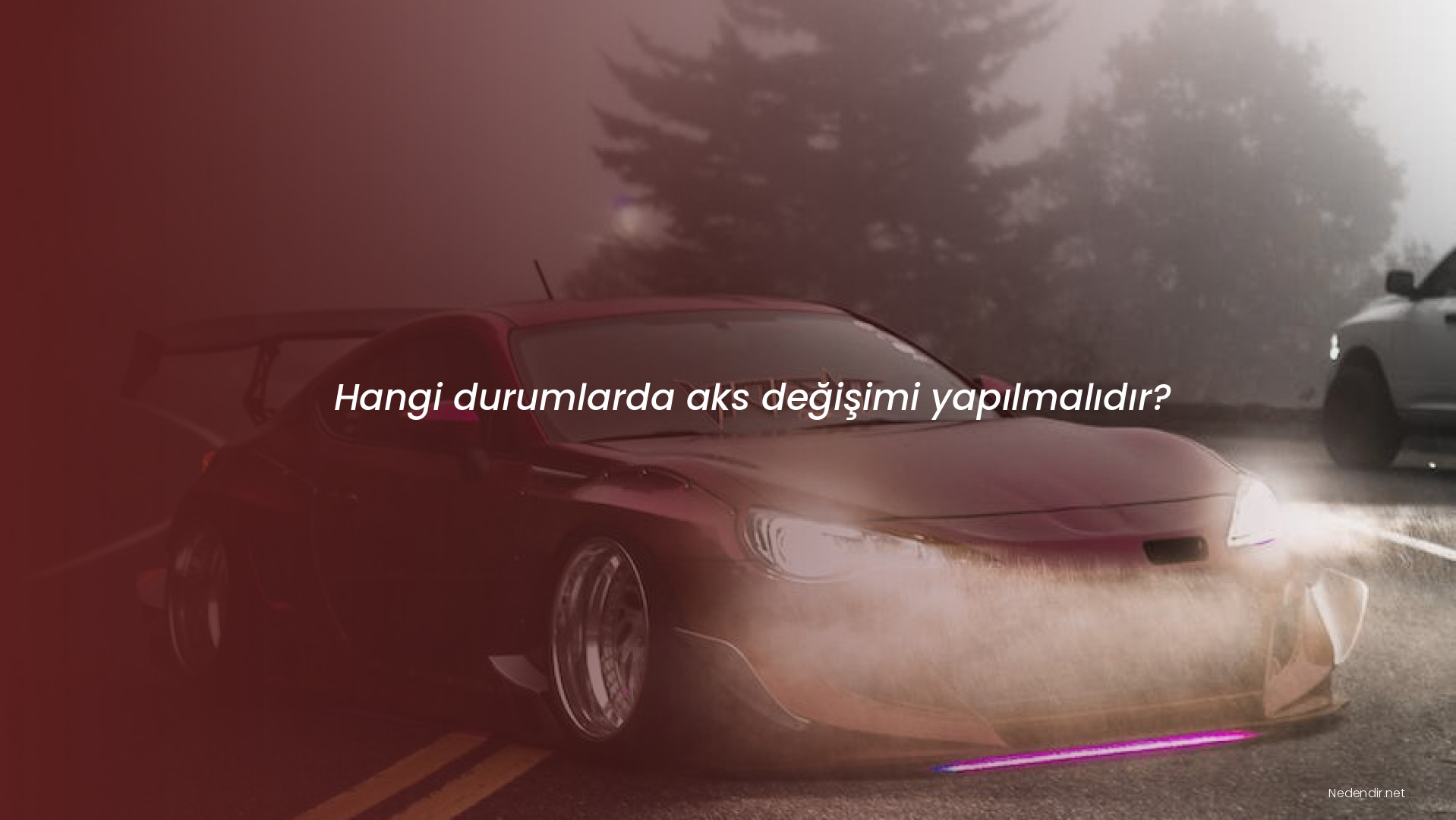 Hangi durumlarda aks değişimi yapılmalıdır?