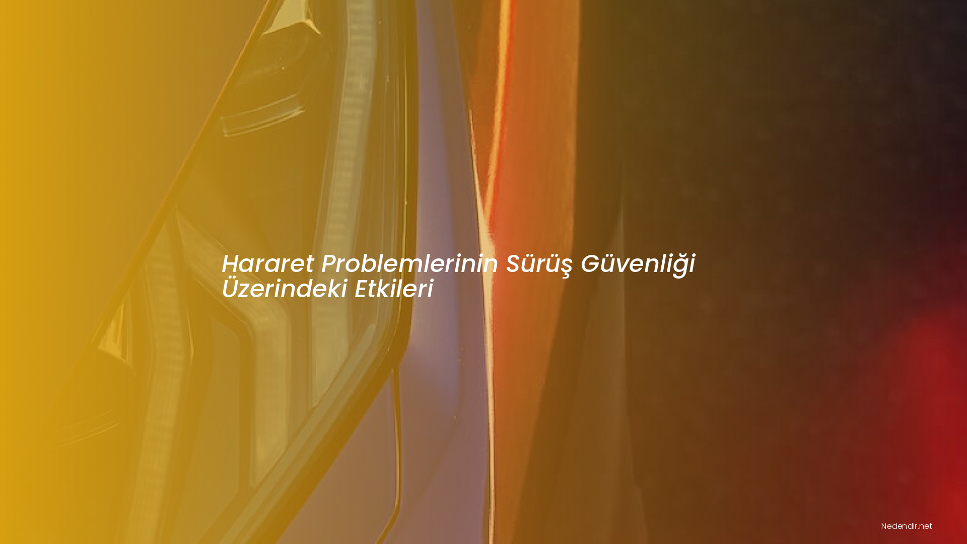 Hararet Problemlerinin Sürüş Güvenliği Üzerindeki Etkileri