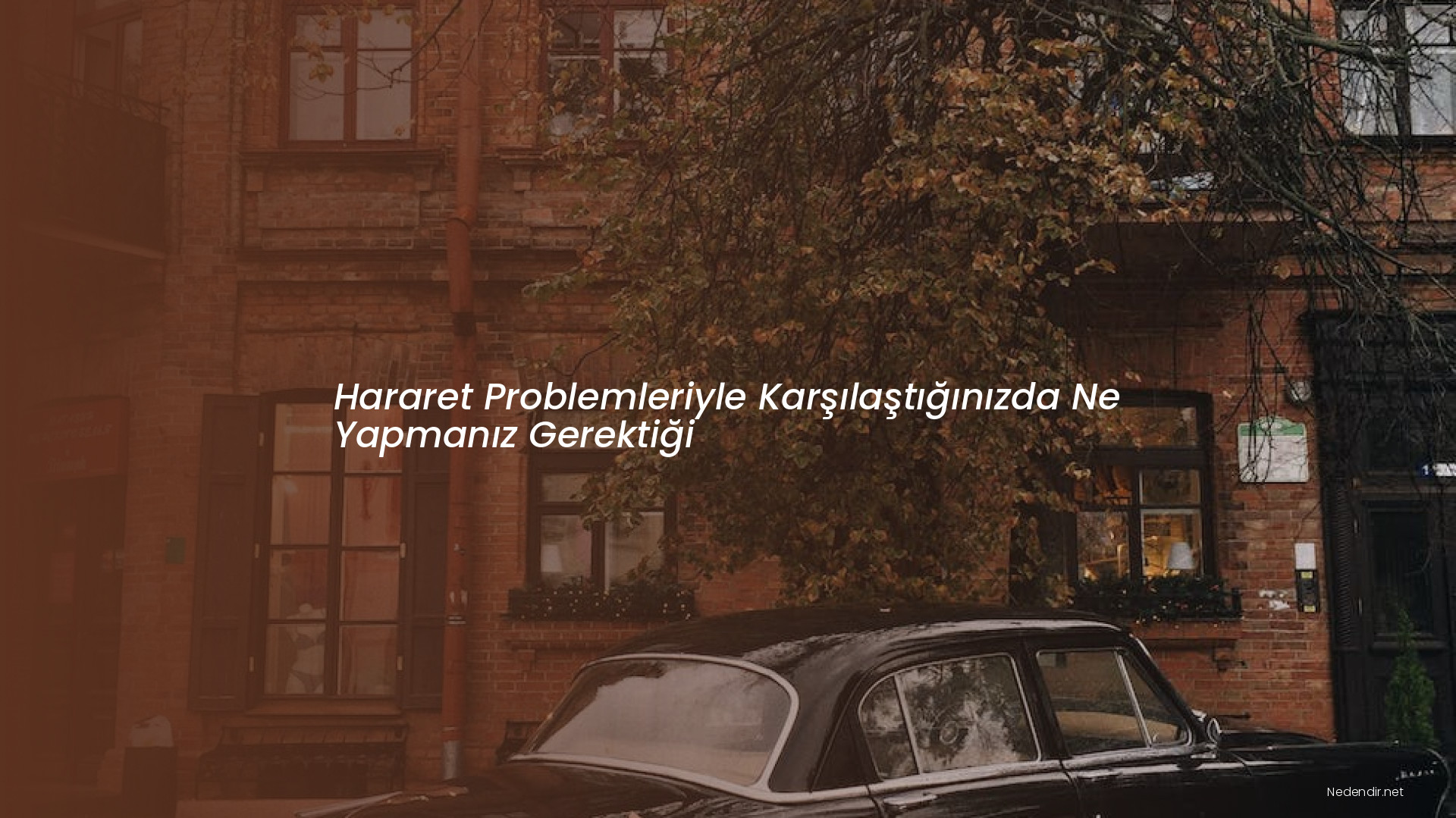 Hararet Problemleriyle Karşılaştığınızda Ne Yapmanız Gerektiği