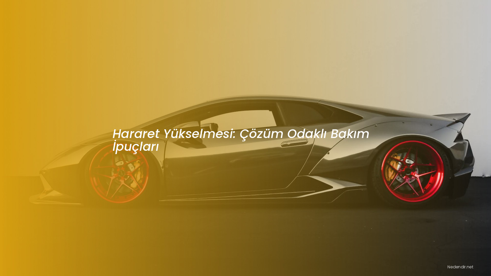 Hararet Yükselmesi: Çözüm Odaklı Bakım İpuçları