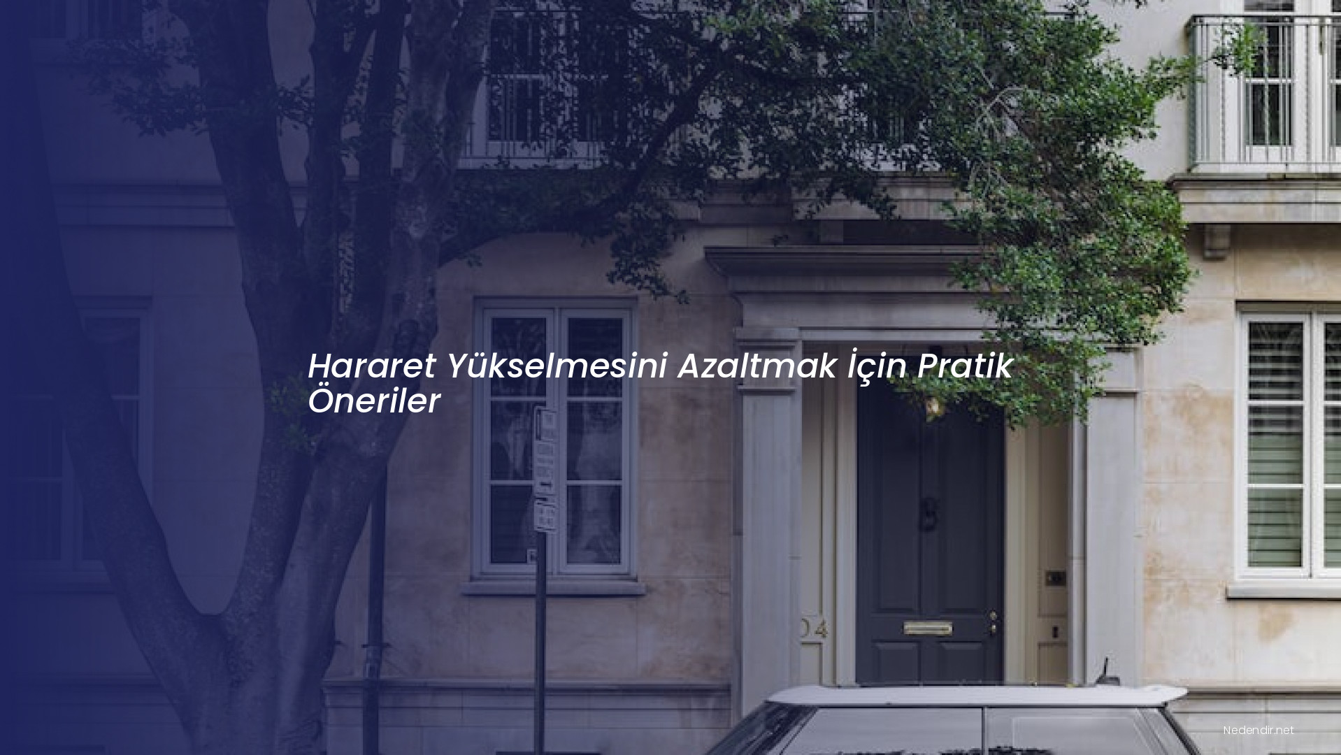 Hararet Yükselmesini Azaltmak İçin Pratik Öneriler