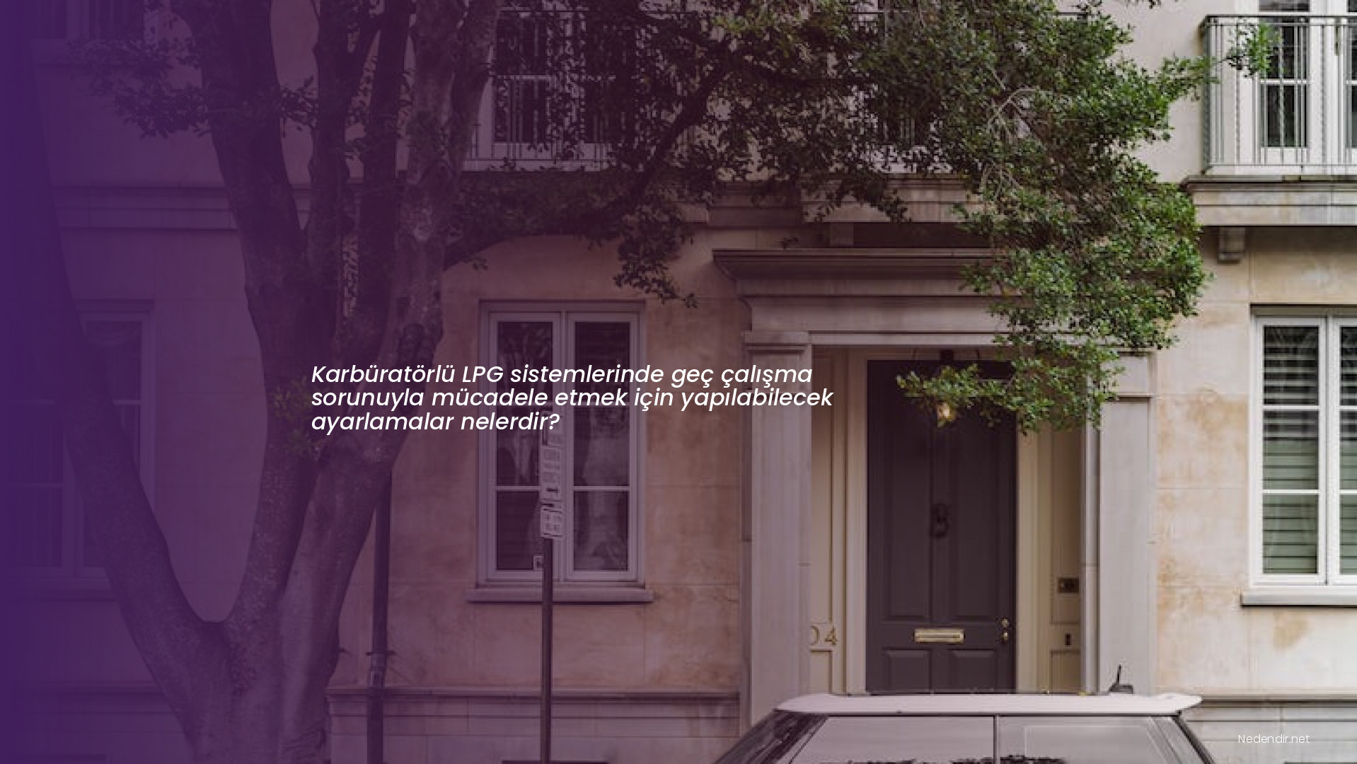 Karbüratörlü LPG sistemlerinde geç çalışma sorunuyla mücadele etmek için yapılabilecek ayarlamalar nelerdir?