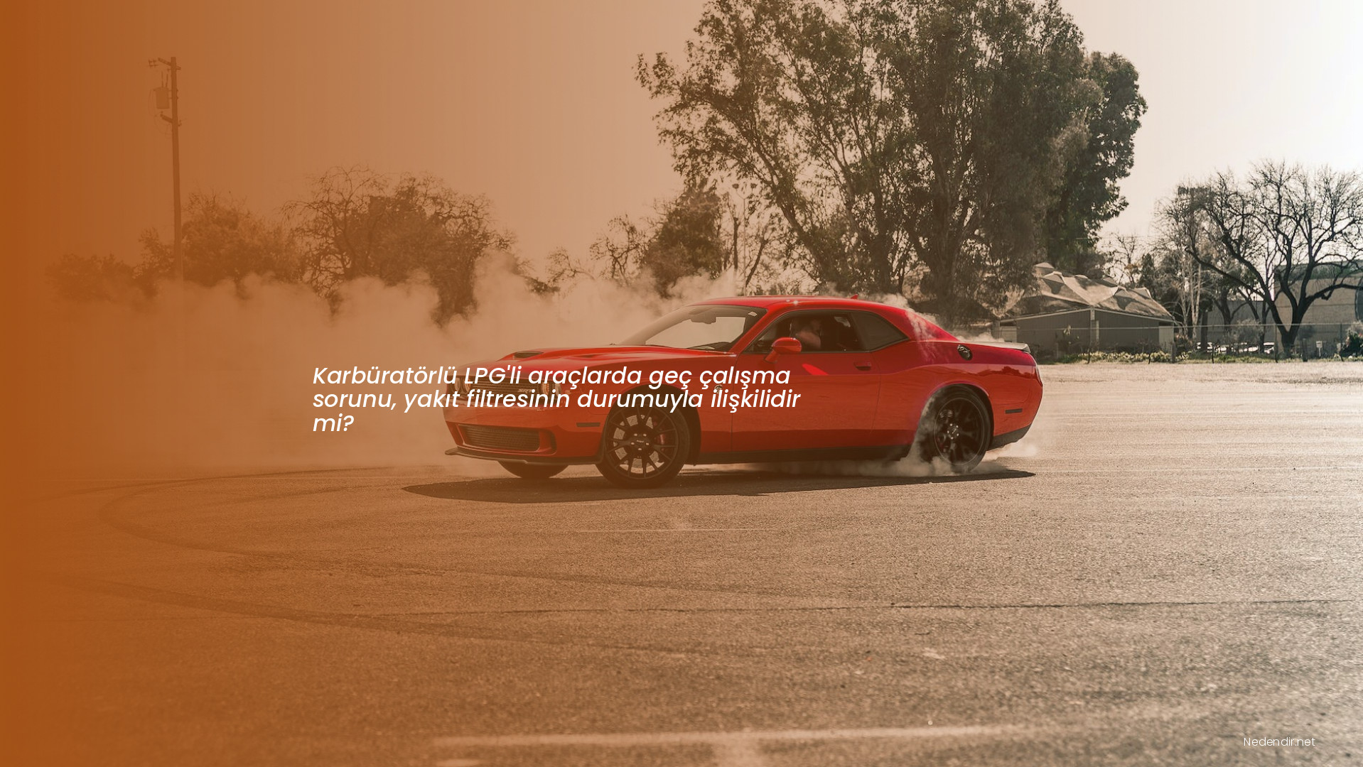 Karbüratörlü LPG'li araçlarda geç çalışma sorunu, yakıt filtresinin durumuyla ilişkilidir mi?