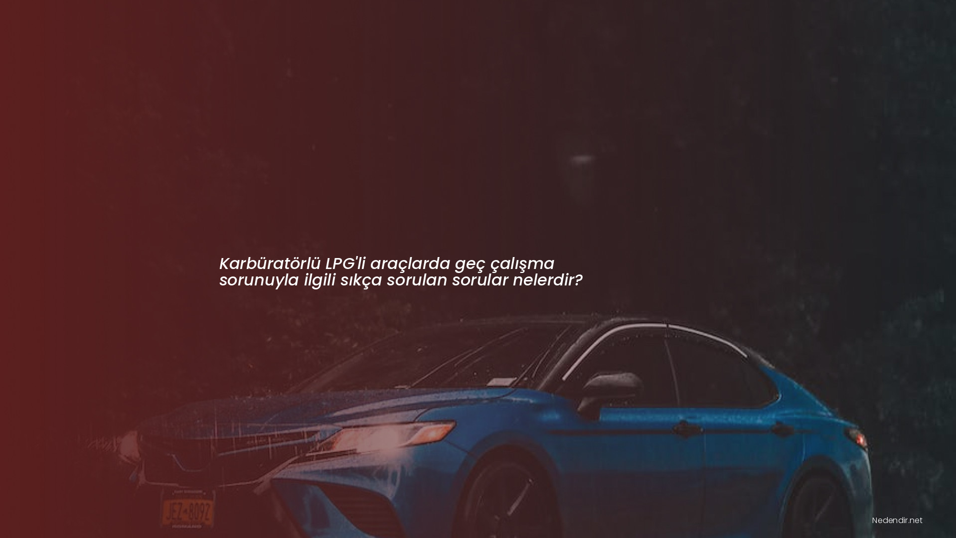 Karbüratörlü LPG'li araçlarda geç çalışma sorunuyla ilgili sıkça sorulan sorular nelerdir?