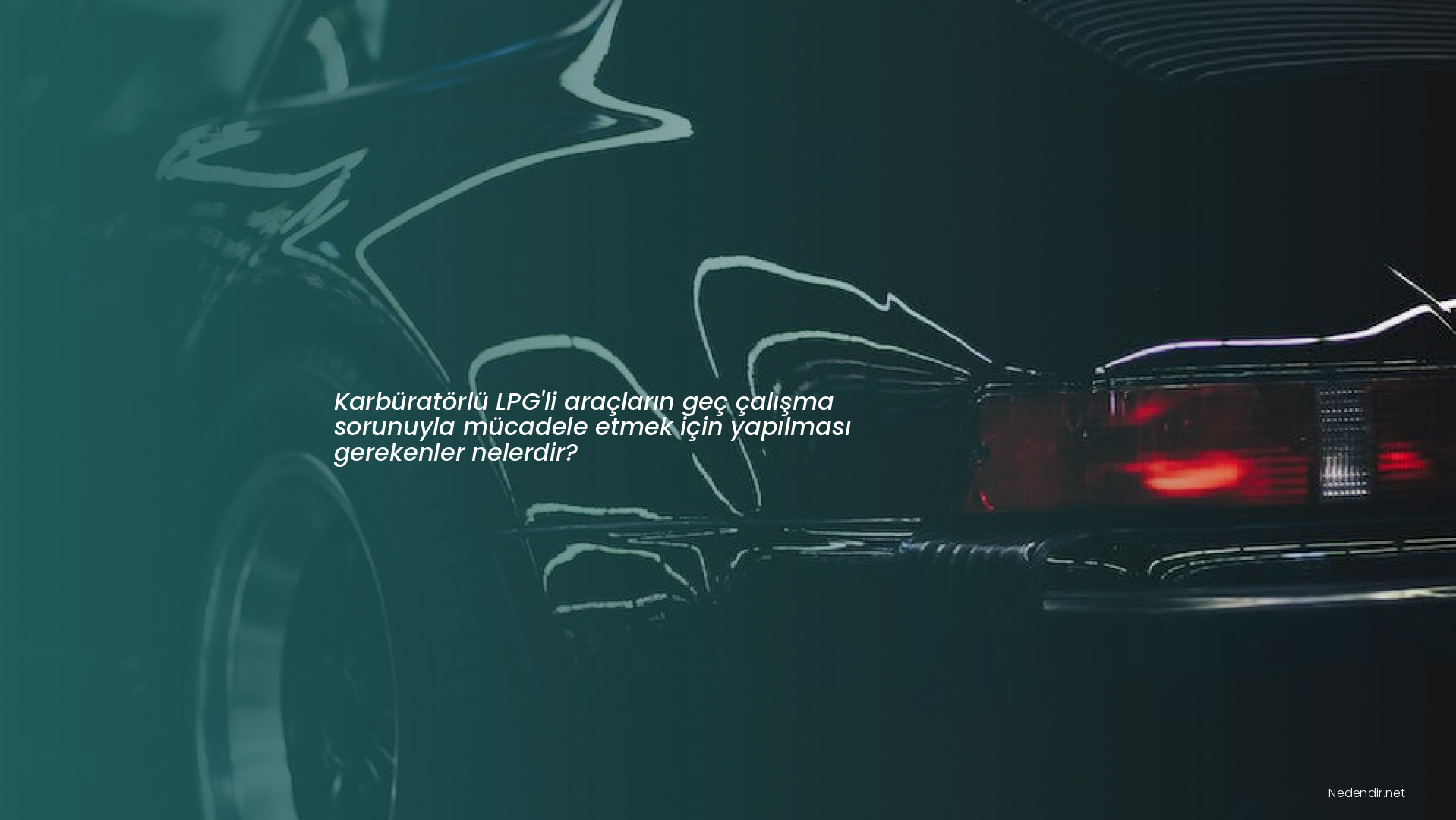 Karbüratörlü LPG'li araçların geç çalışma sorunuyla mücadele etmek için yapılması gerekenler nelerdir?