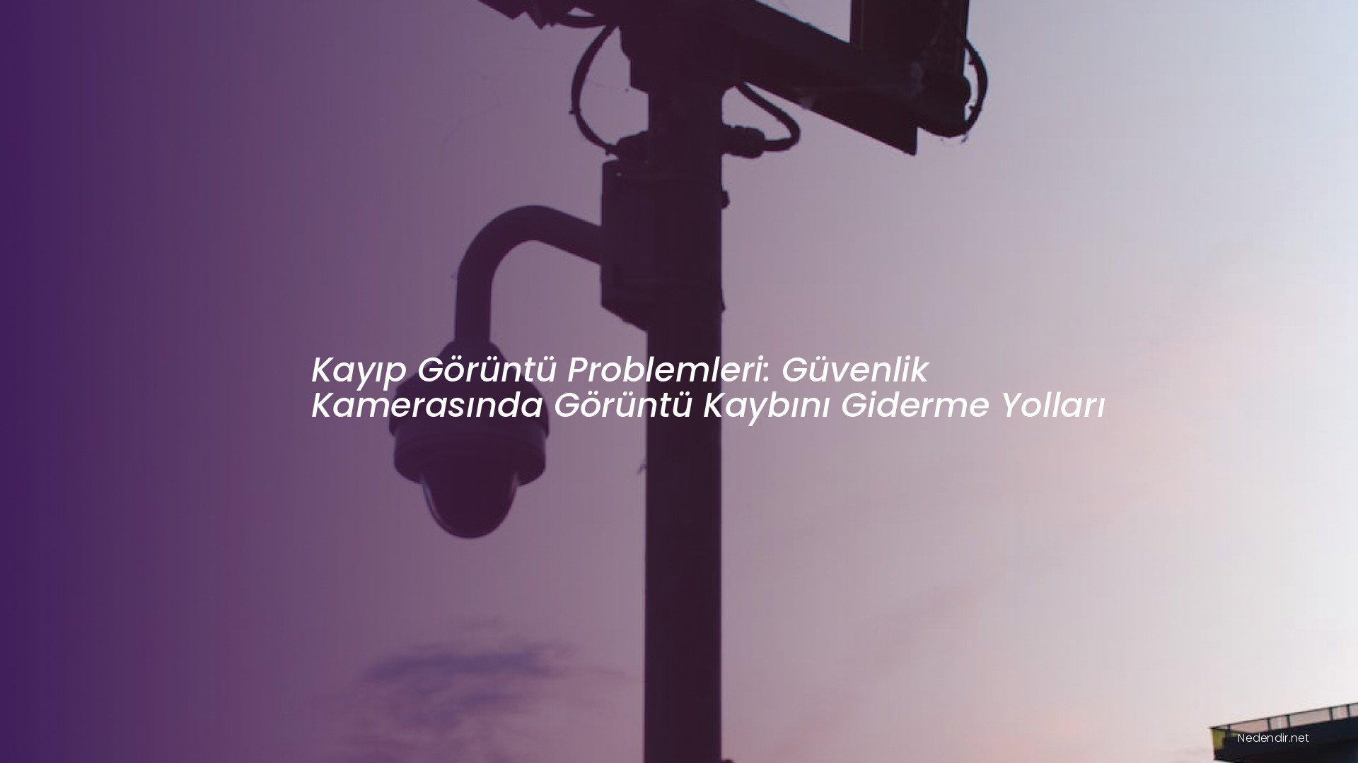 Kayıp Görüntü Problemleri: Güvenlik Kamerasında Görüntü Kaybını Giderme Yolları