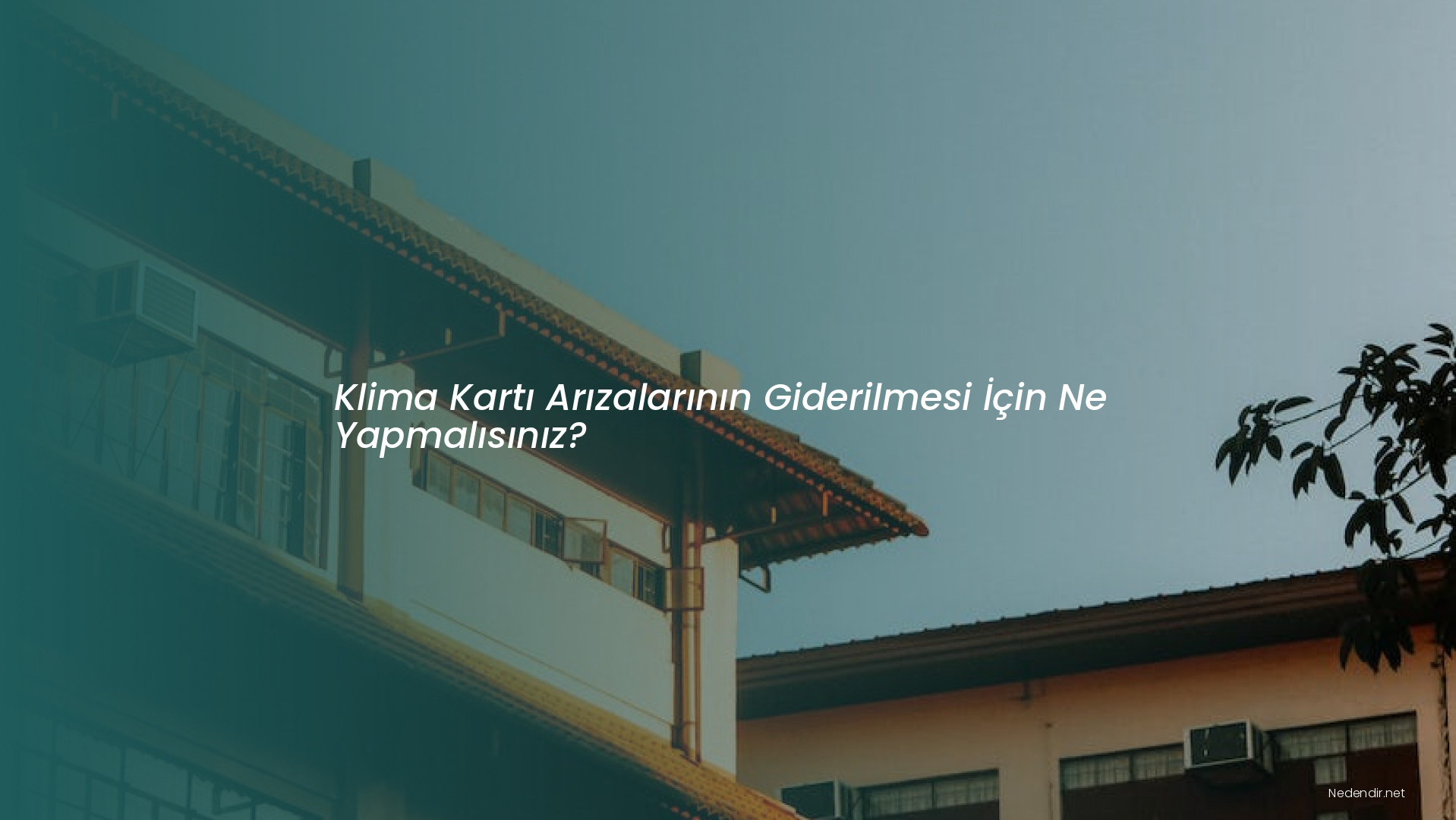 Klima Kartı Arızalarının Giderilmesi İçin Ne Yapmalısınız?