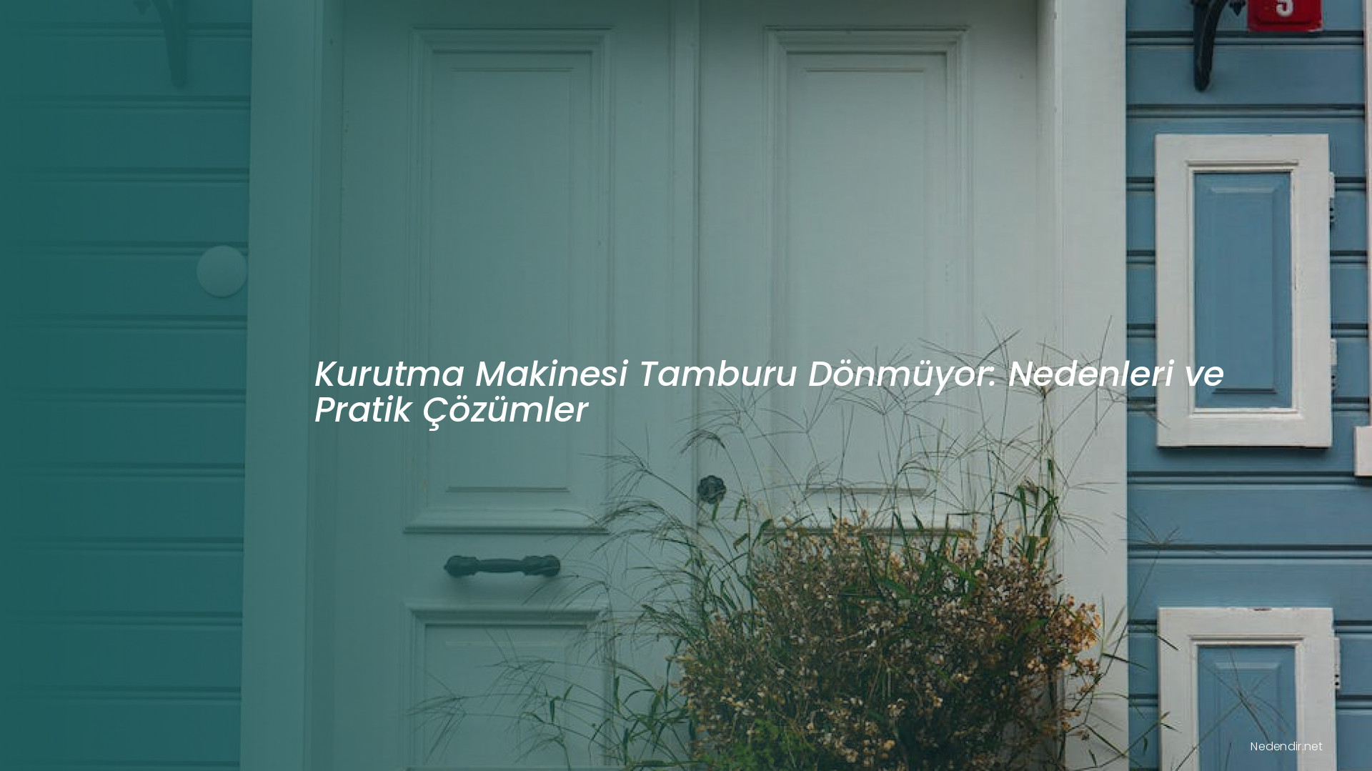Kurutma Makinesi Tamburu Dönmüyor: Nedenleri ve Pratik Çözümler
