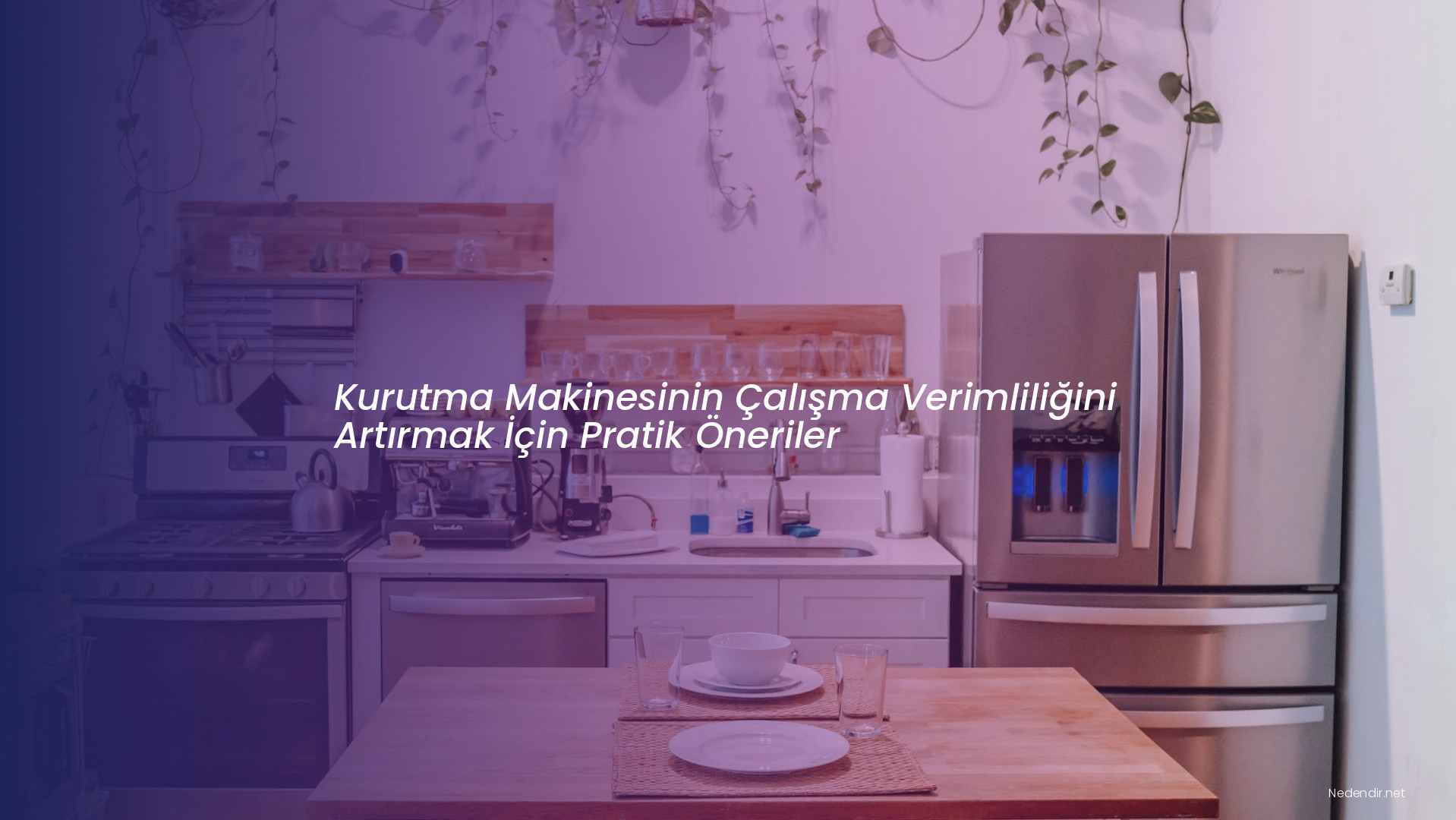 Kurutma Makinesinin Çalışma Verimliliğini Artırmak İçin Pratik Öneriler