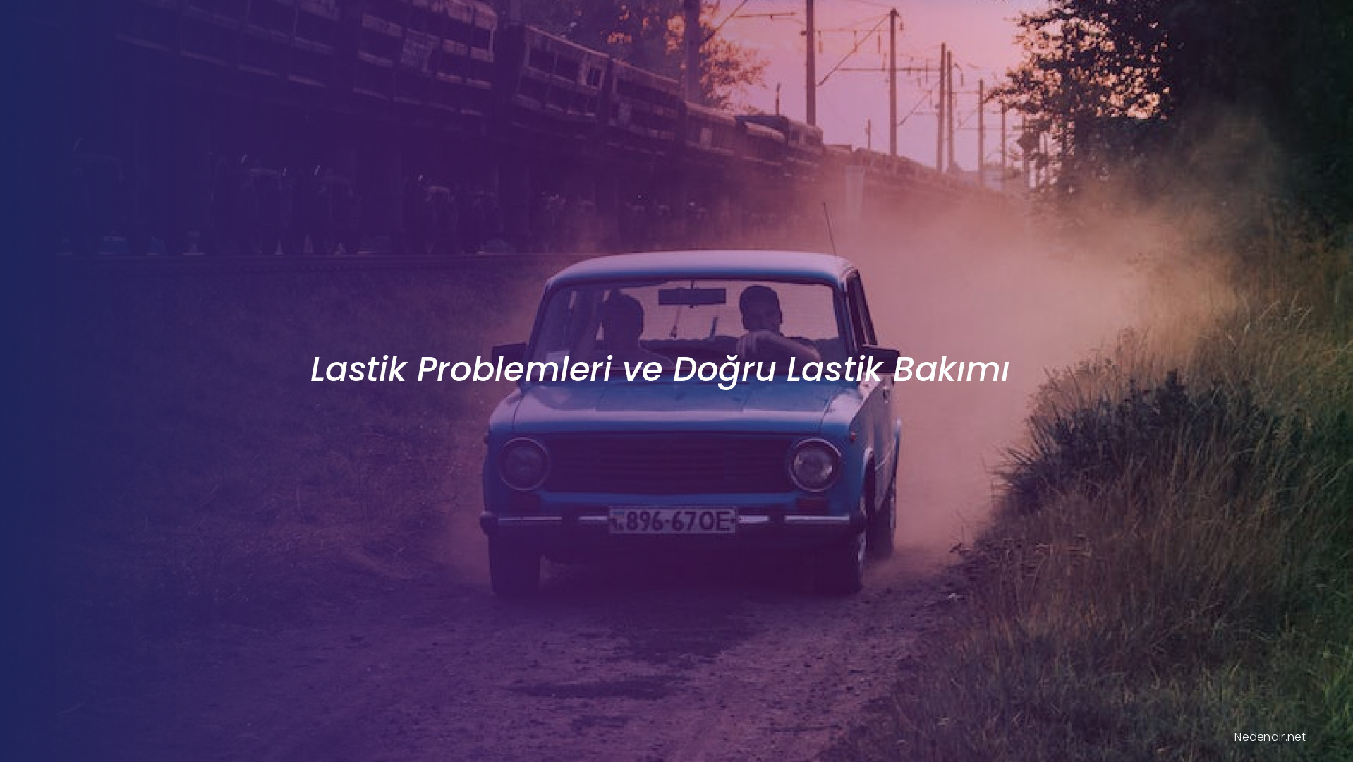 Lastik Problemleri ve Doğru Lastik Bakımı